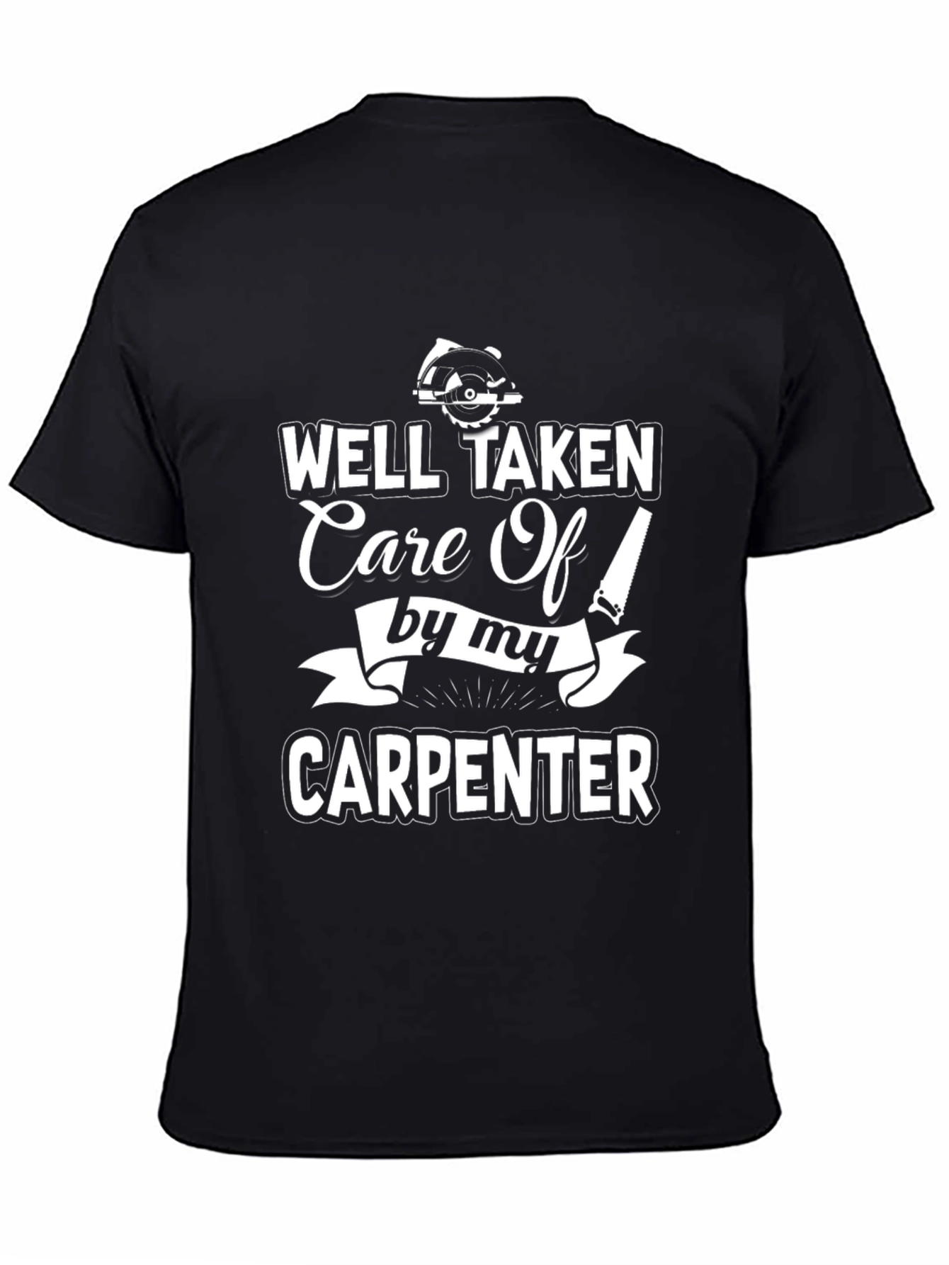 Well Taken Care Of By My Carpenter Black T-Shirt