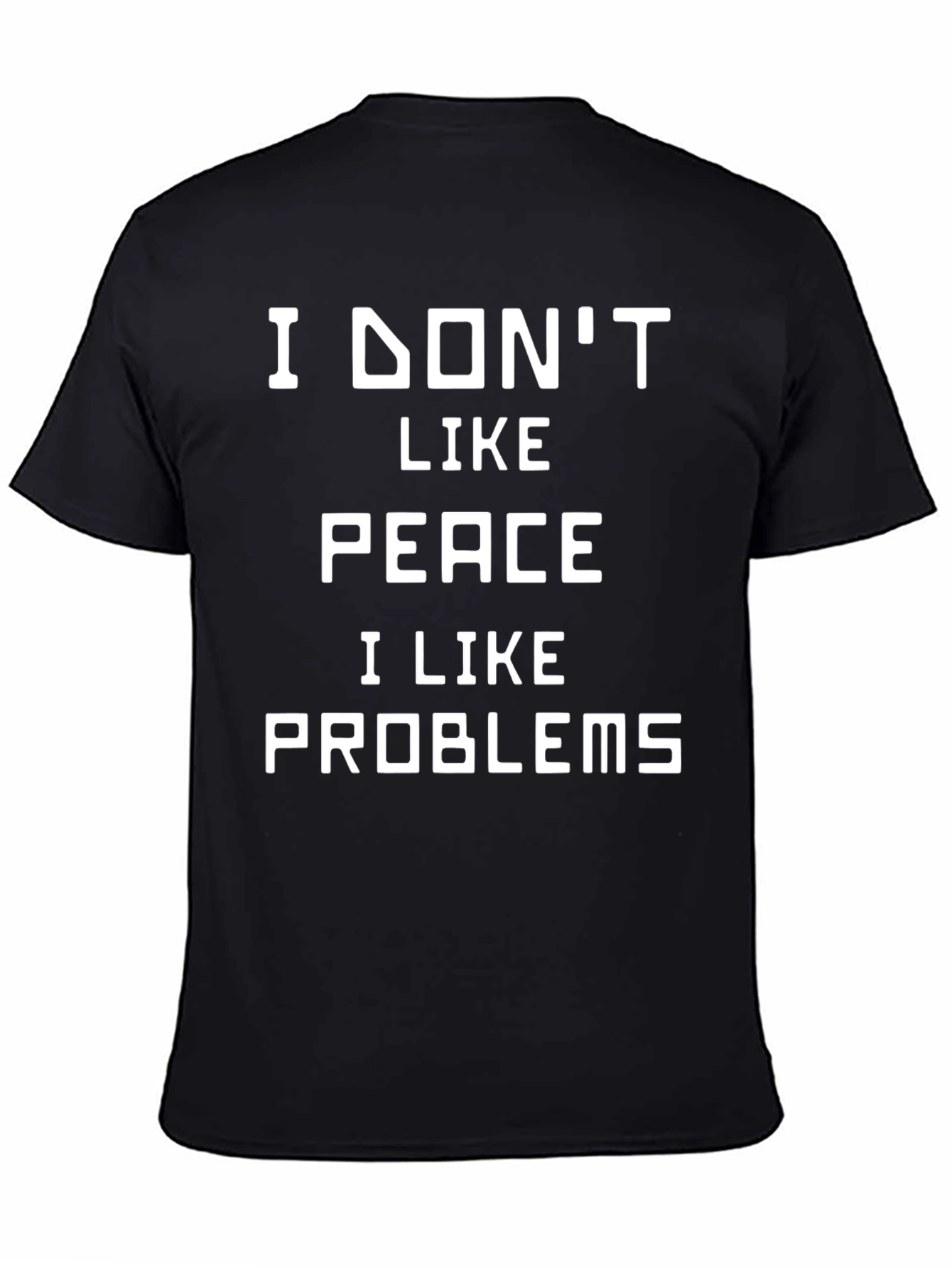 I Dont Like Peace I Like Problems T-Shirt