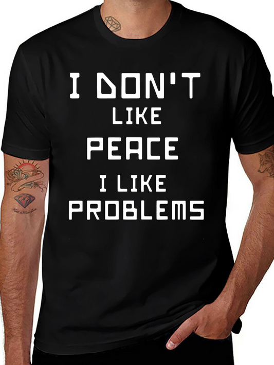 I Dont Like Peace I Like Problems T-Shirt