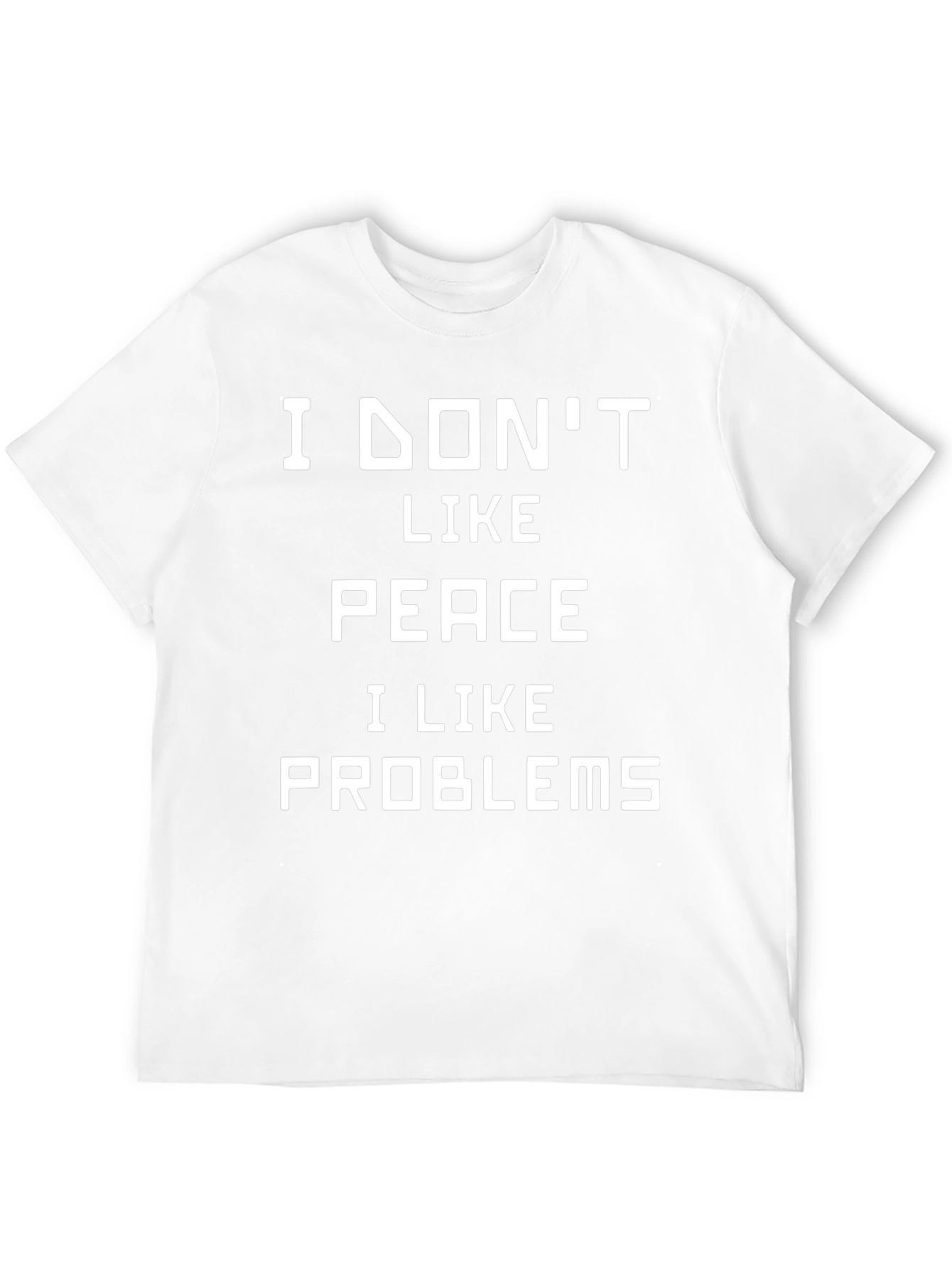 I Dont Like Peace I Like Problems T-Shirt