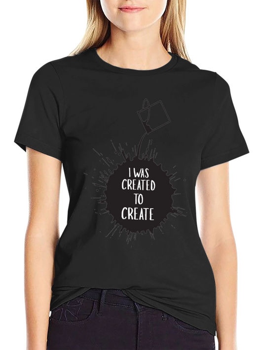 I Was Created to Create Graphic T-Shirt