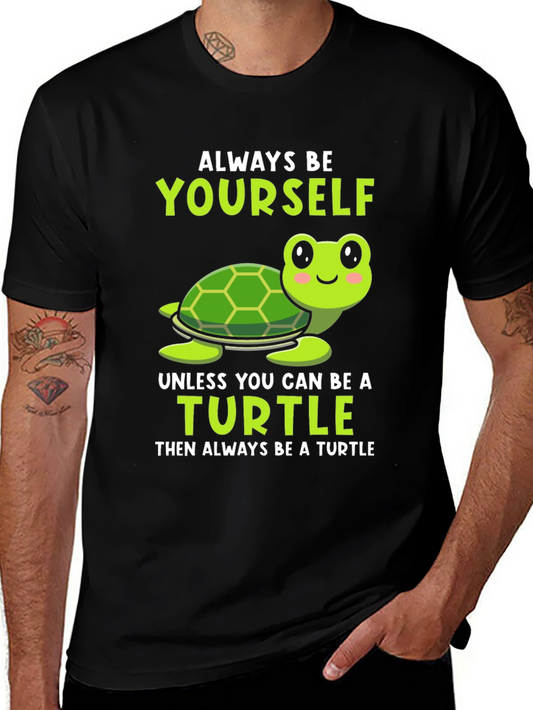 Always Be Yourself Unless You Can Be a Turtle T-Shirt