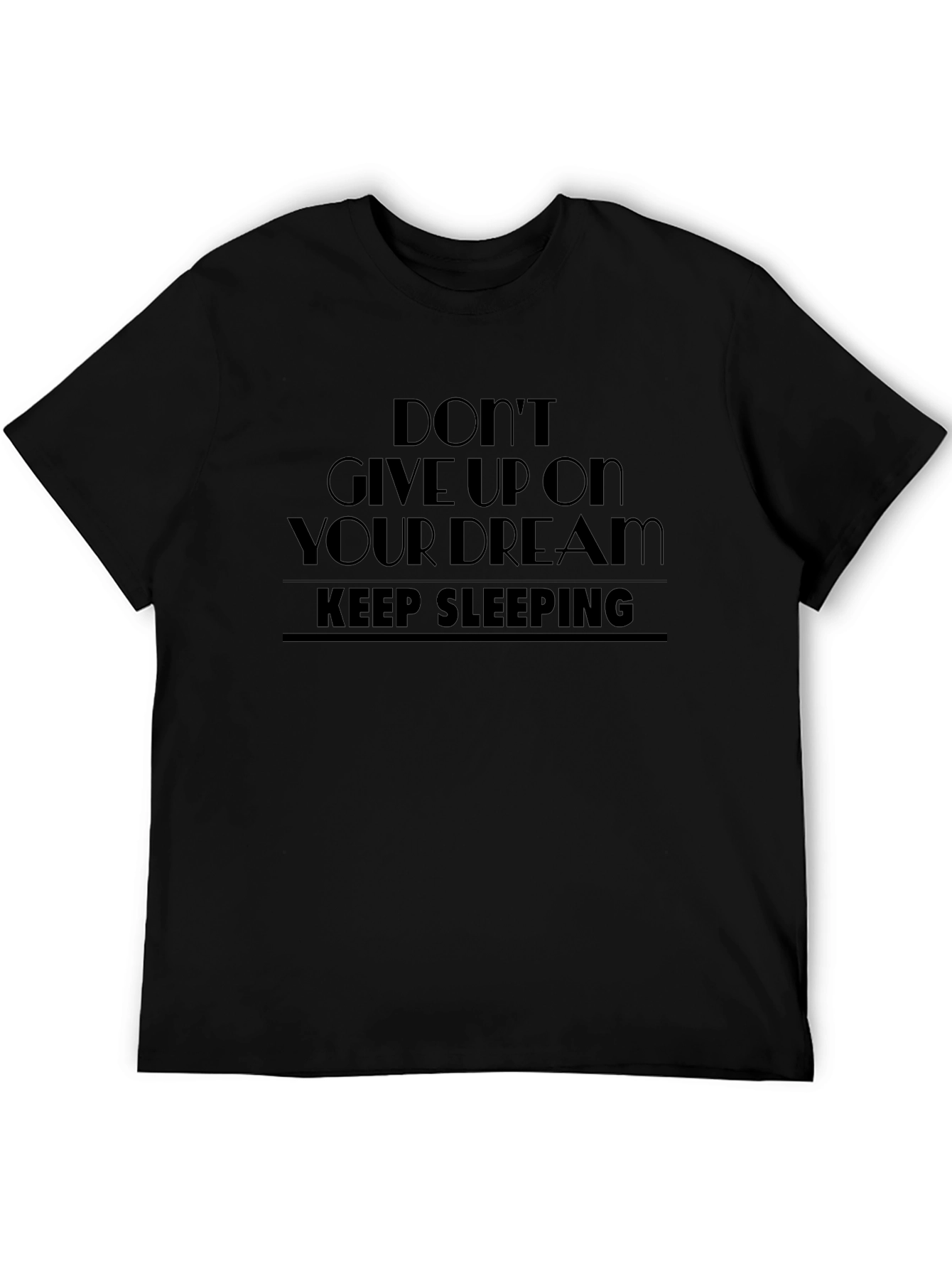 Dont Give Up Dream Keep Sleeping Black T-Shirt