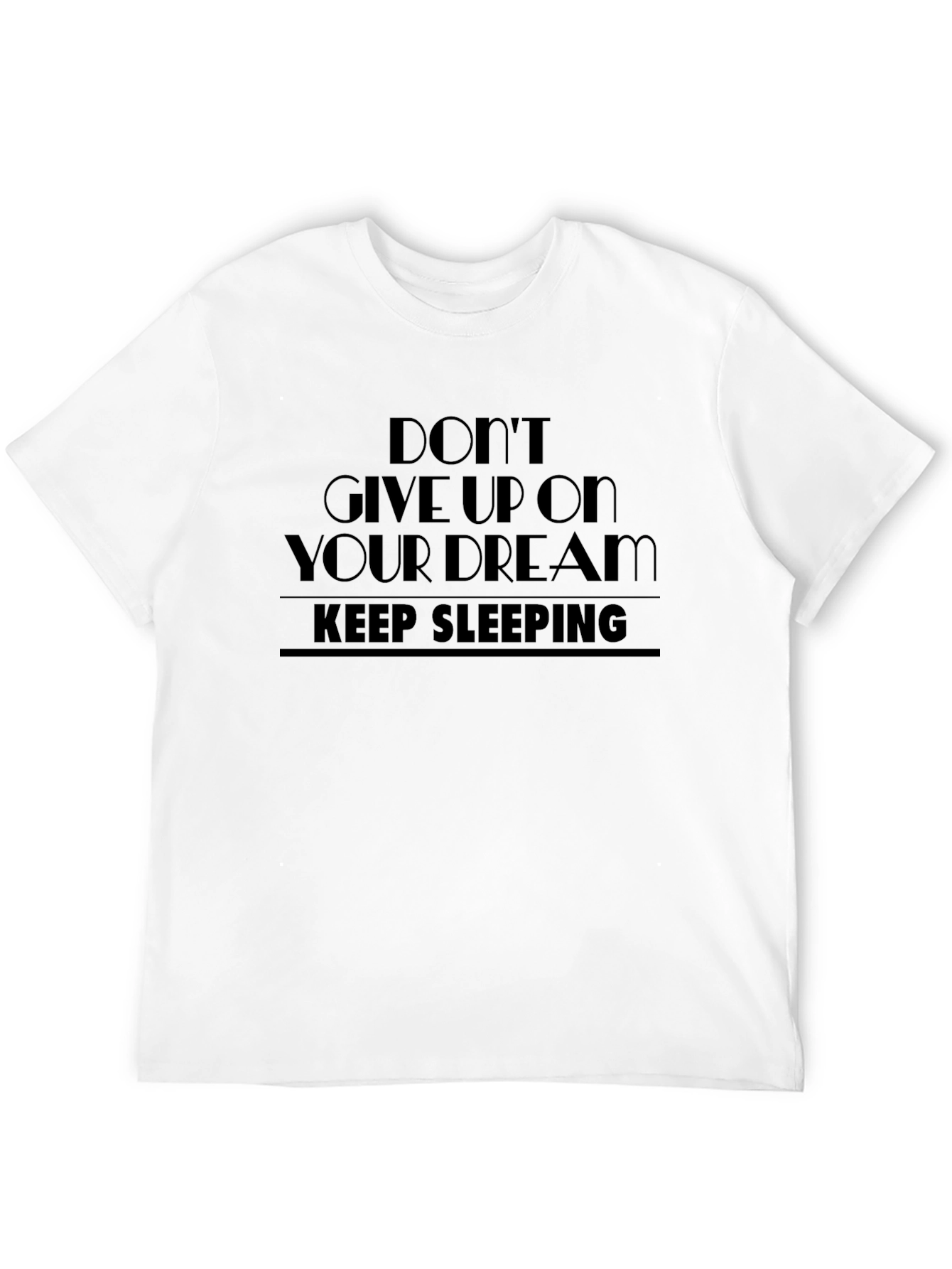 Dont Give Up Dream Keep Sleeping Black T-Shirt