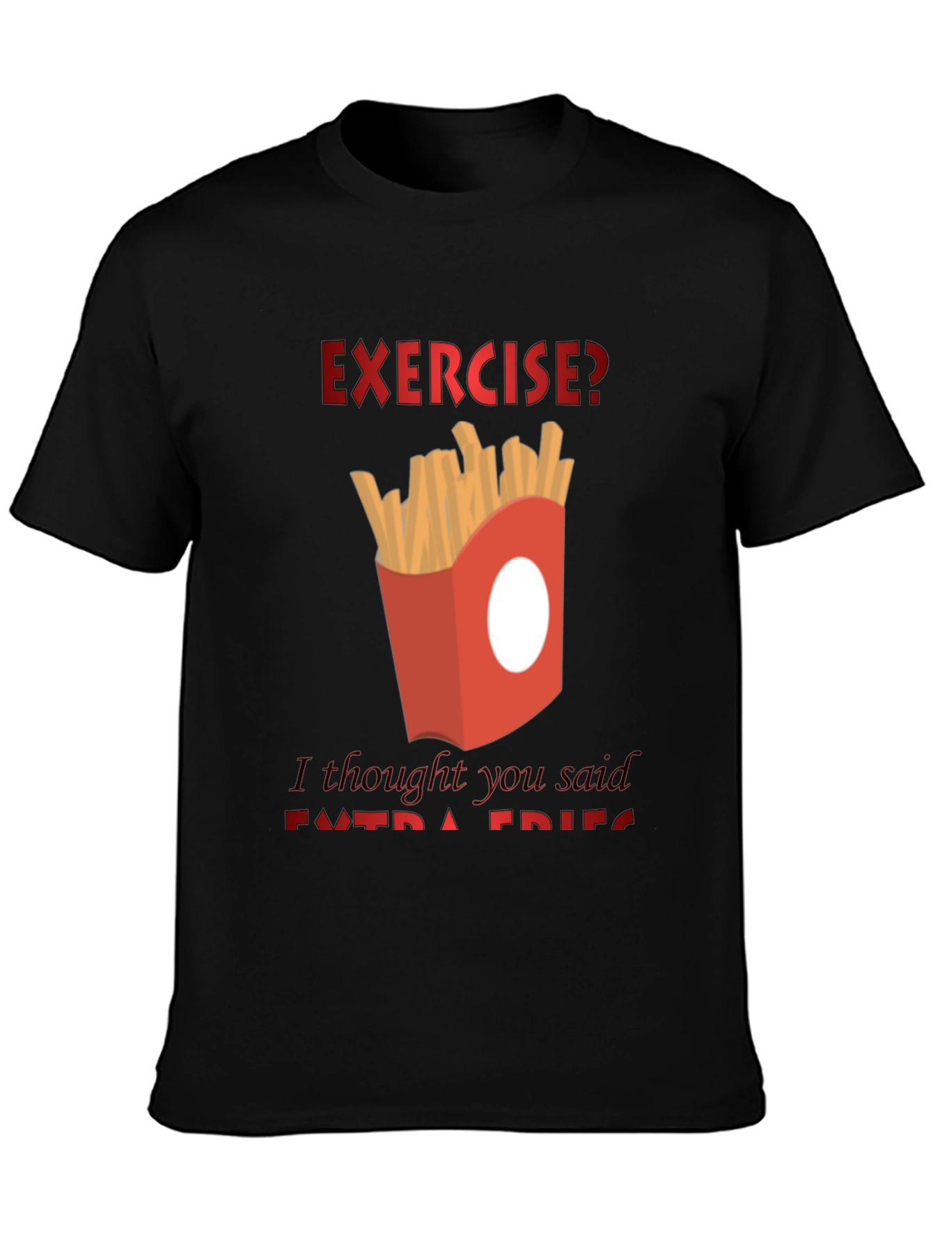 Exercise? Extra Fries T-Shirt - Funny Foodie Tee