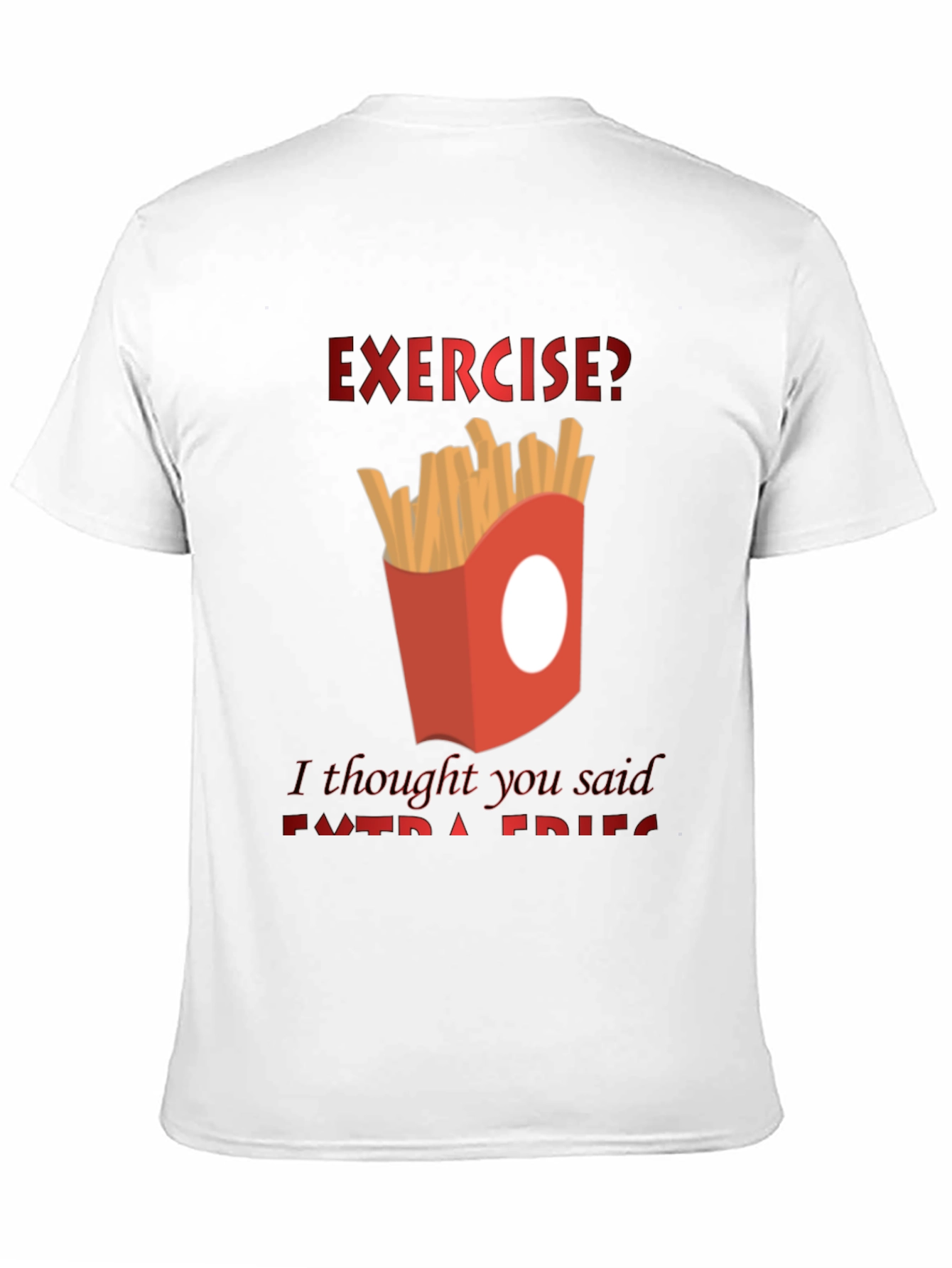 Exercise? Extra Fries T-Shirt - Funny Foodie Tee