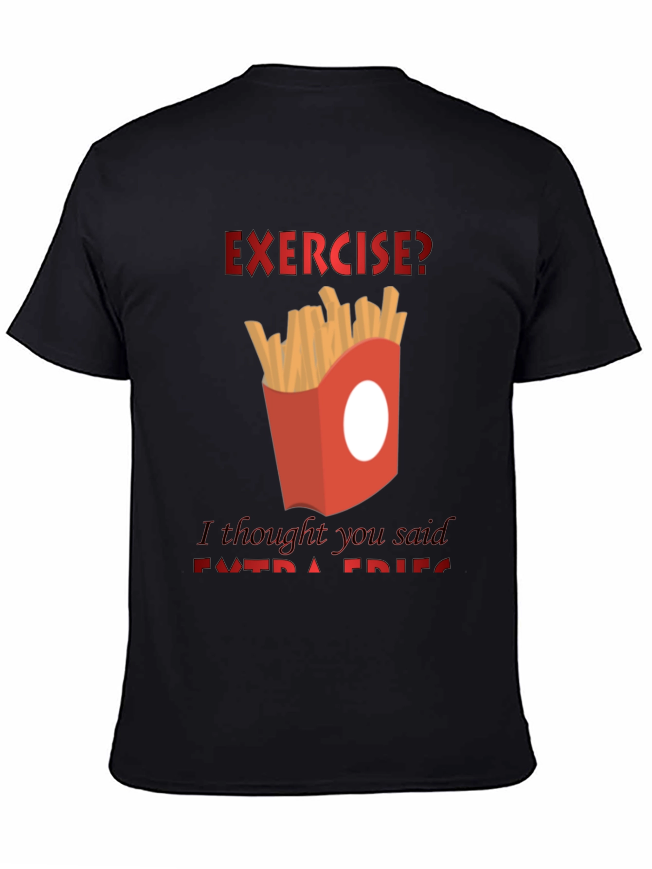 Exercise? Extra Fries T-Shirt - Funny Foodie Tee