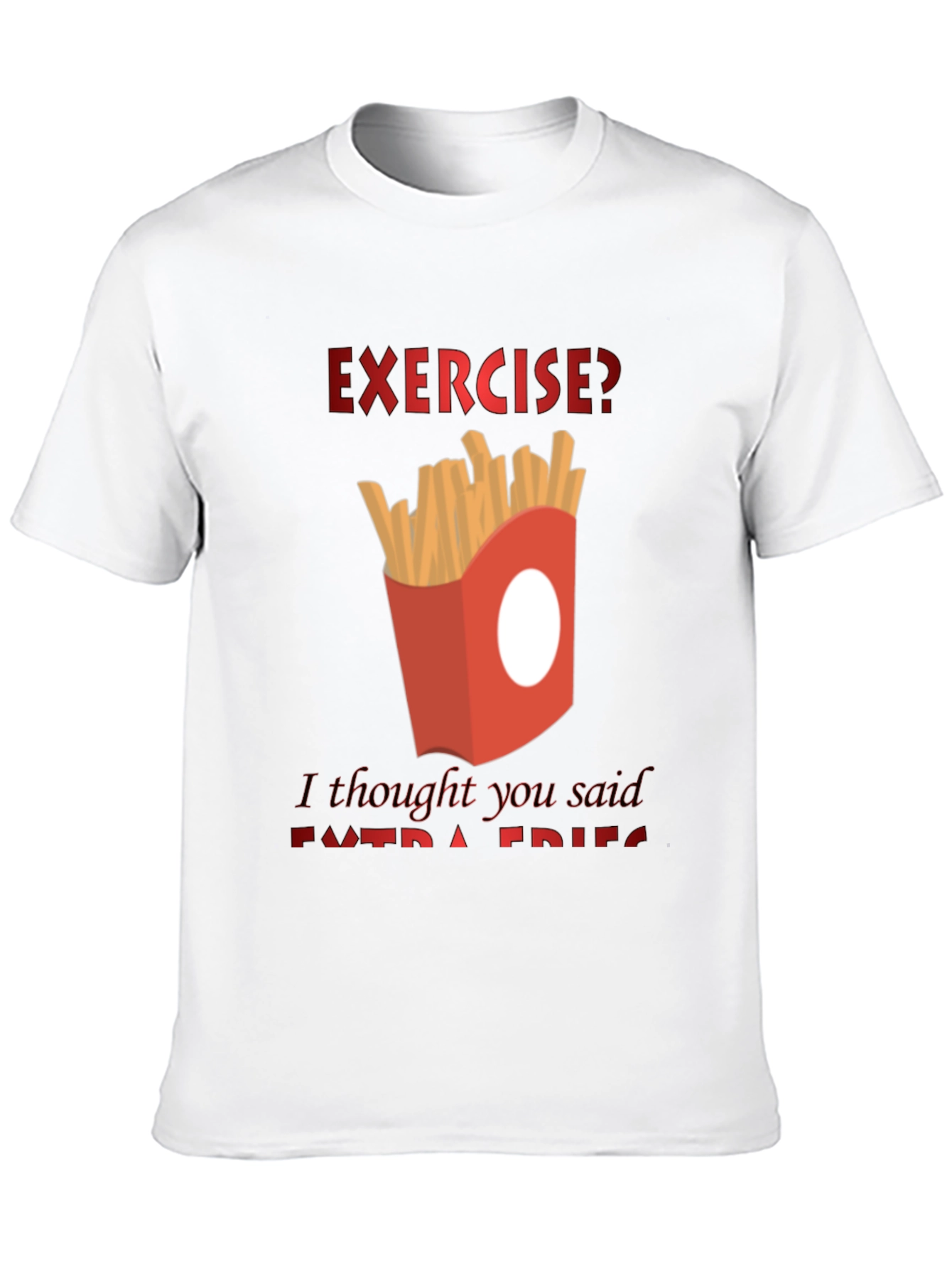 Exercise? Extra Fries T-Shirt - Funny Foodie Tee