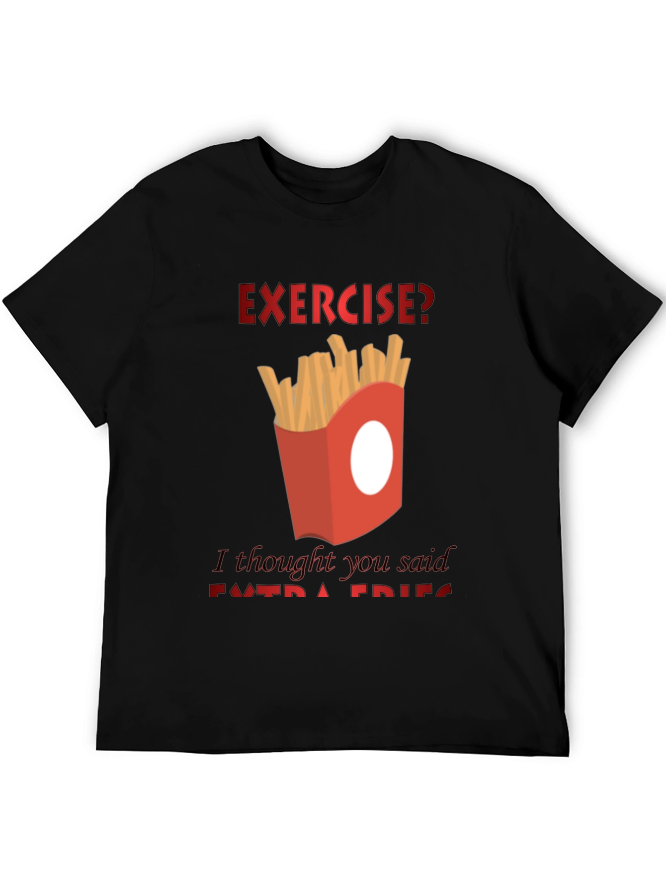 Exercise? Extra Fries T-Shirt - Funny Foodie Tee