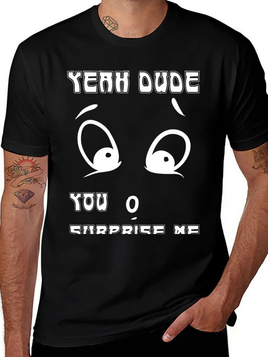 Funny Yeah Dude You Surprise Me Black T-Shirt