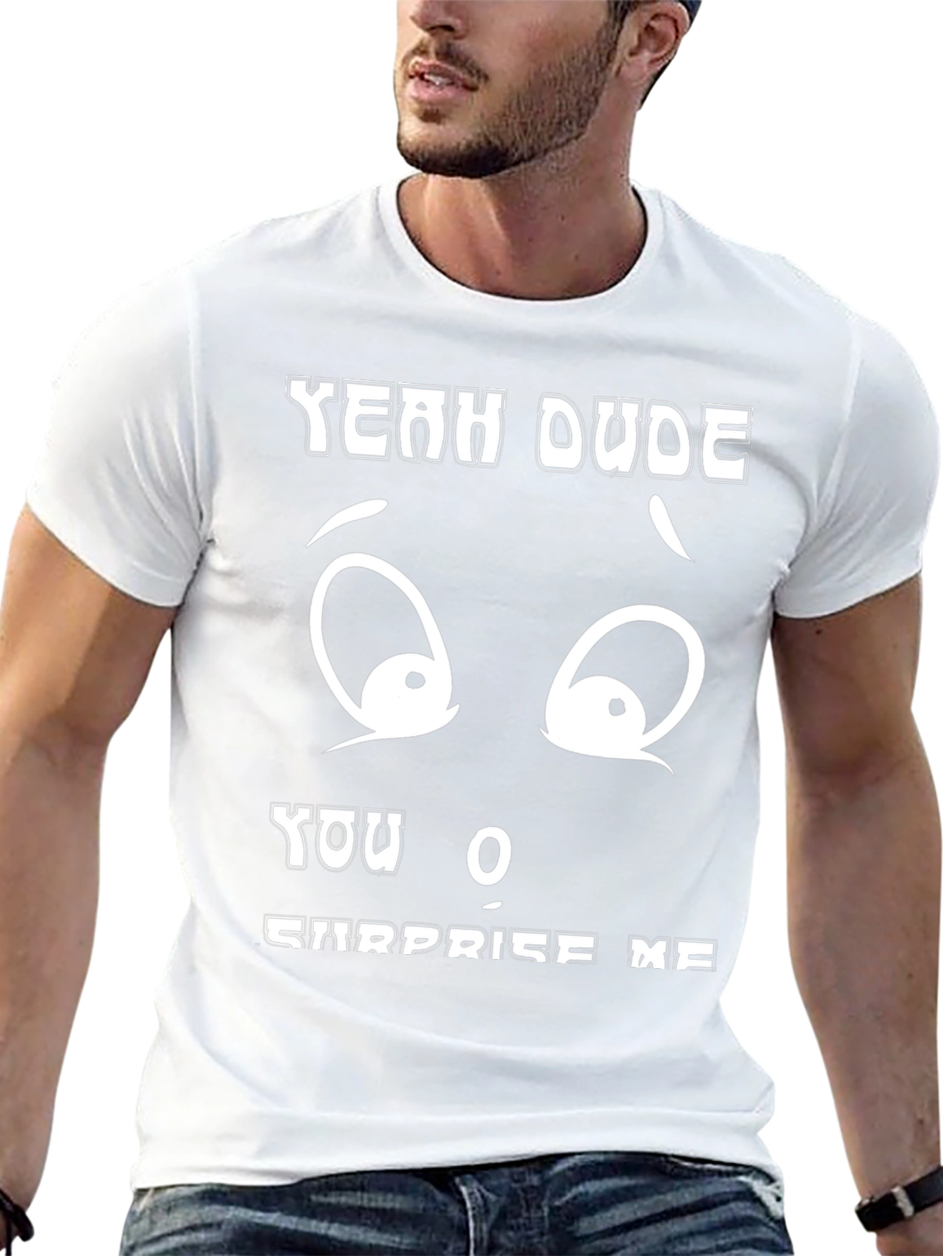 Funny Yeah Dude You Surprise Me Black T-Shirt