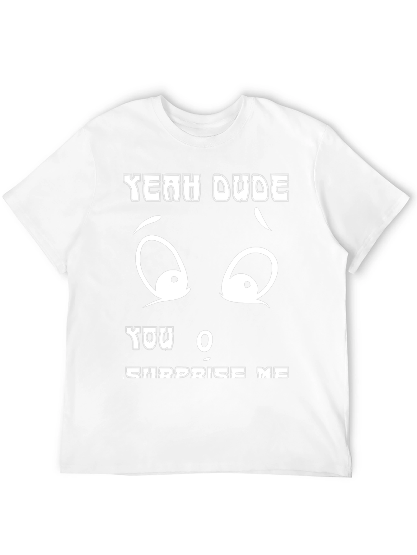 Funny Yeah Dude You Surprise Me Black T-Shirt