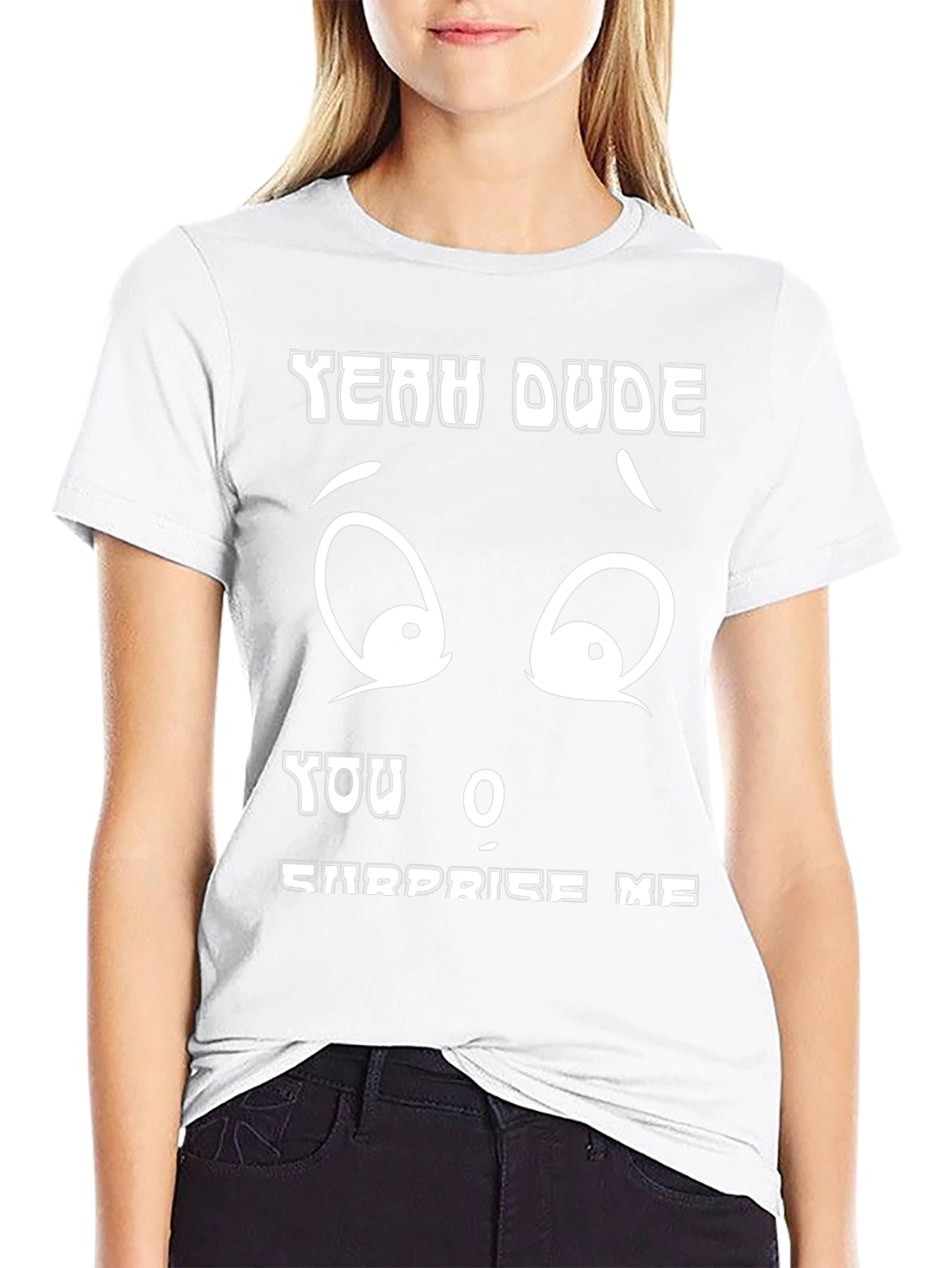 Funny Yeah Dude You Surprise Me Black T-Shirt