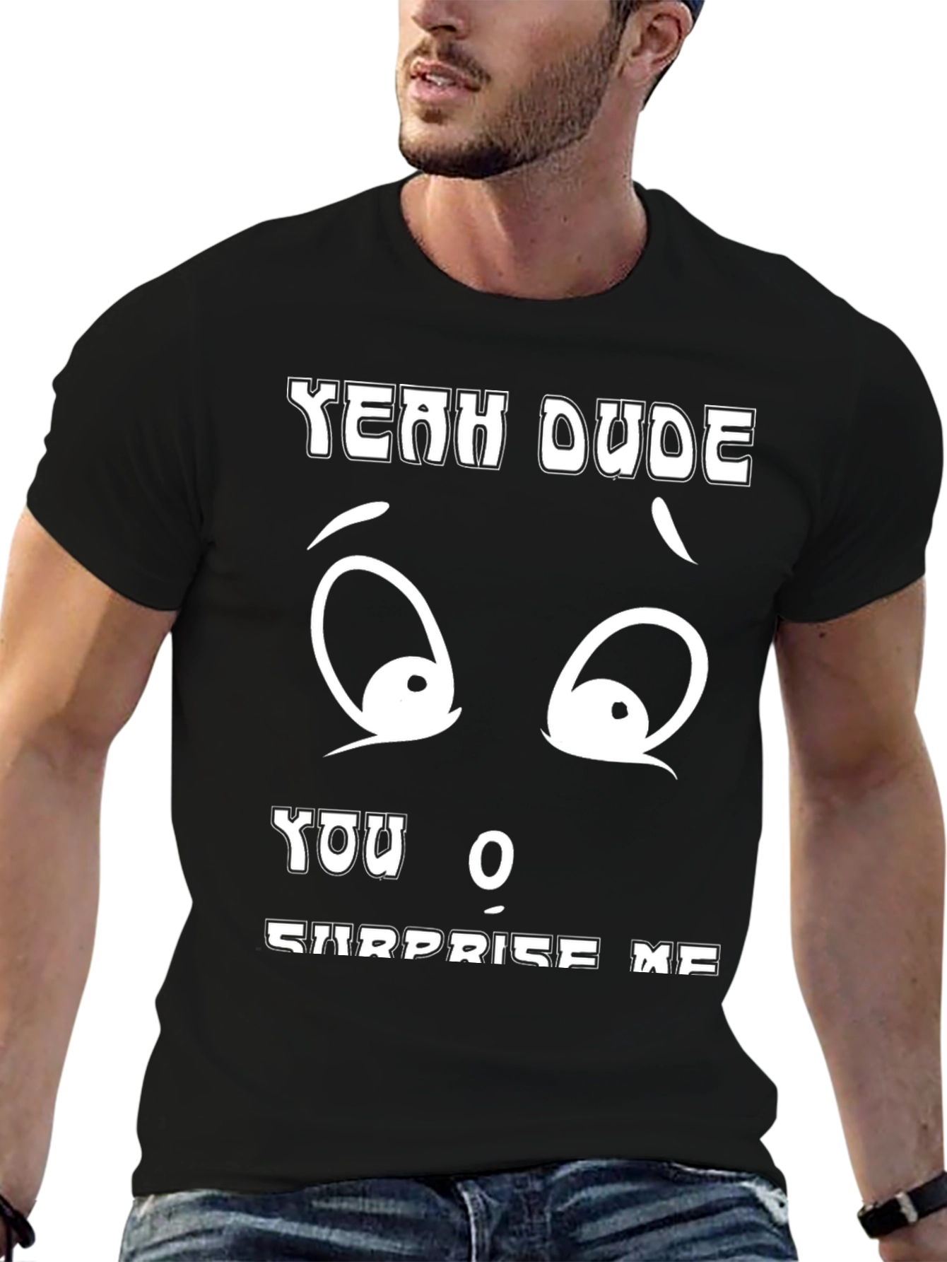 Funny Yeah Dude You Surprise Me Black T-Shirt