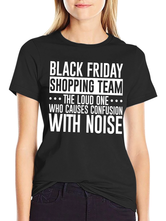 Black Friday Shopping Team T-Shirt - Loud One Edition