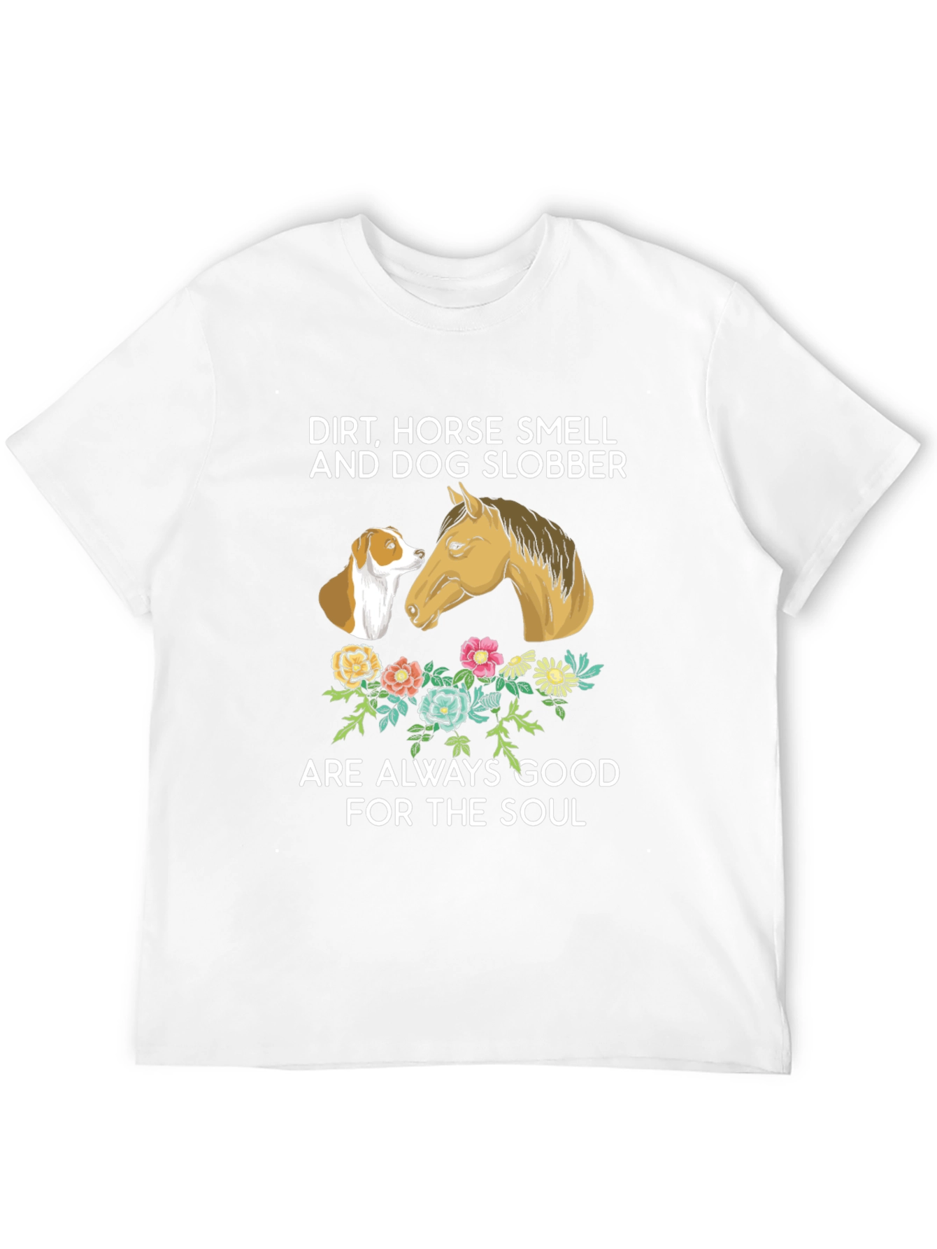 Dirt Horse Smell Dog Slobber T-Shirt