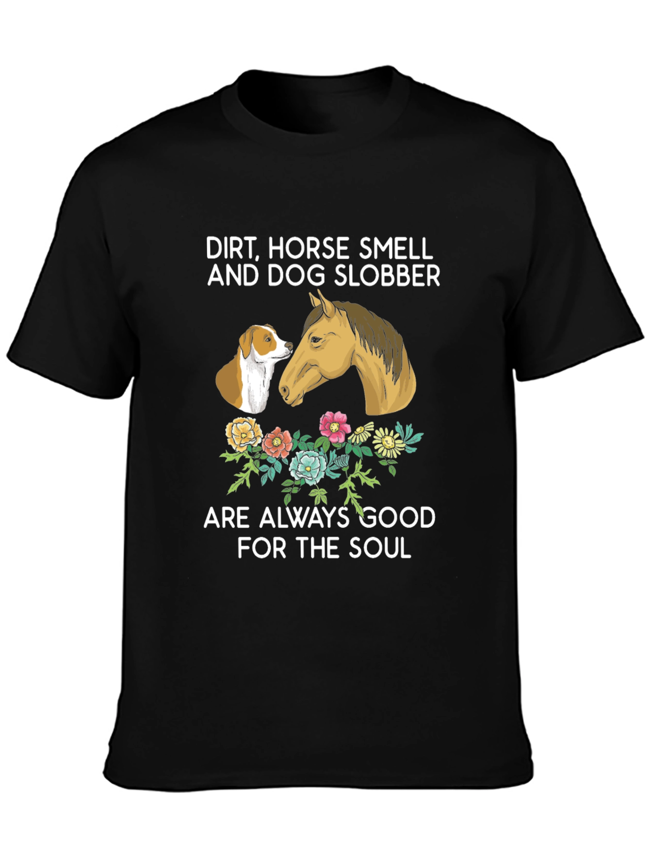 Dirt Horse Smell Dog Slobber T-Shirt