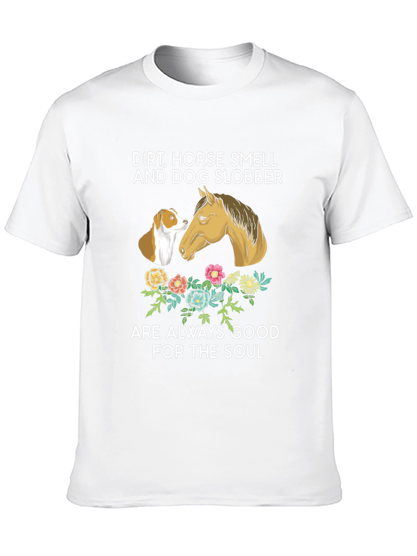 Dirt Horse Smell Dog Slobber T-Shirt