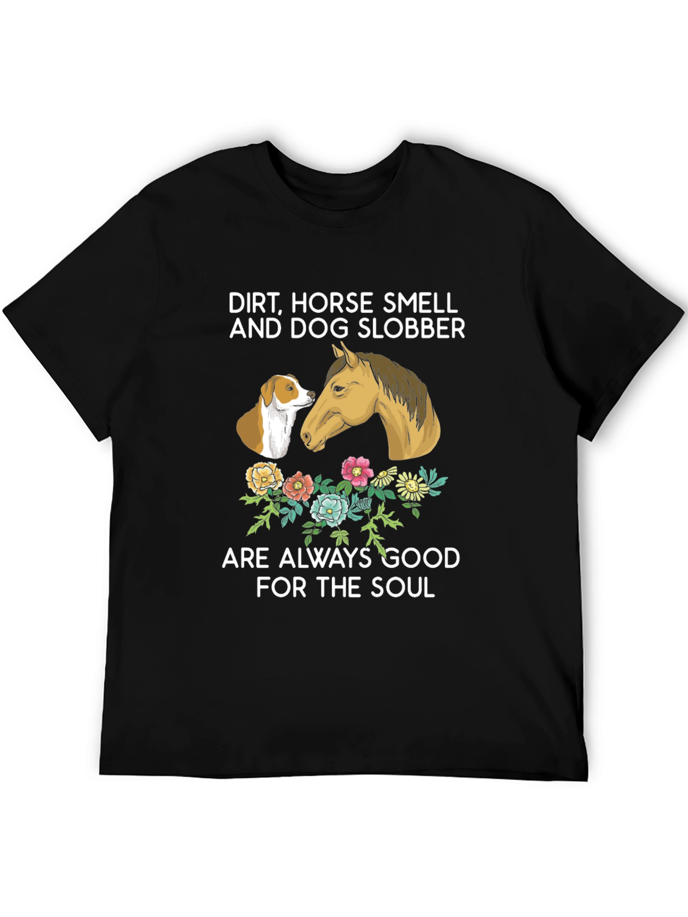 Dirt Horse Smell Dog Slobber T-Shirt