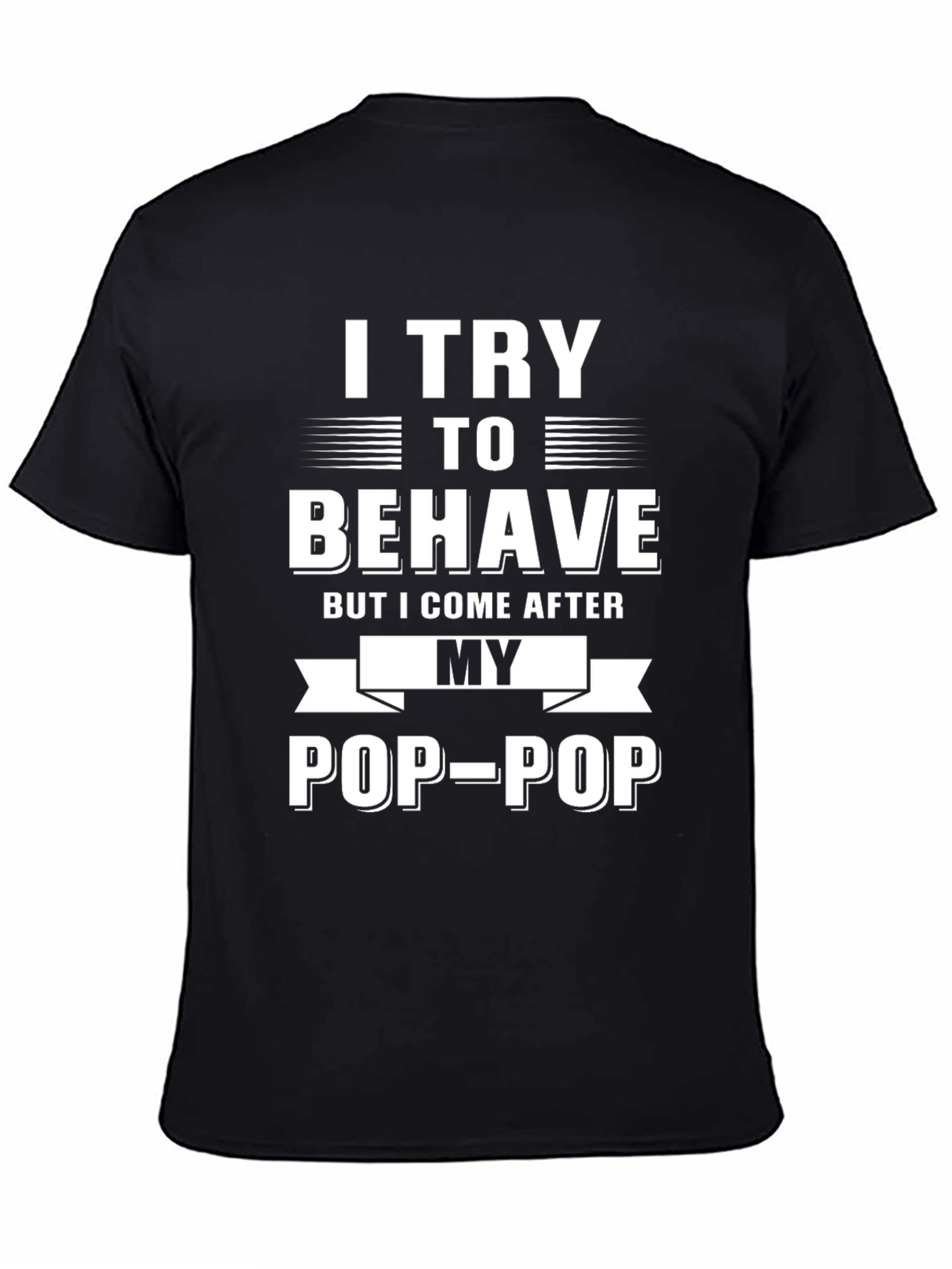 I Try to Behave Pop-Pop T-Shirt