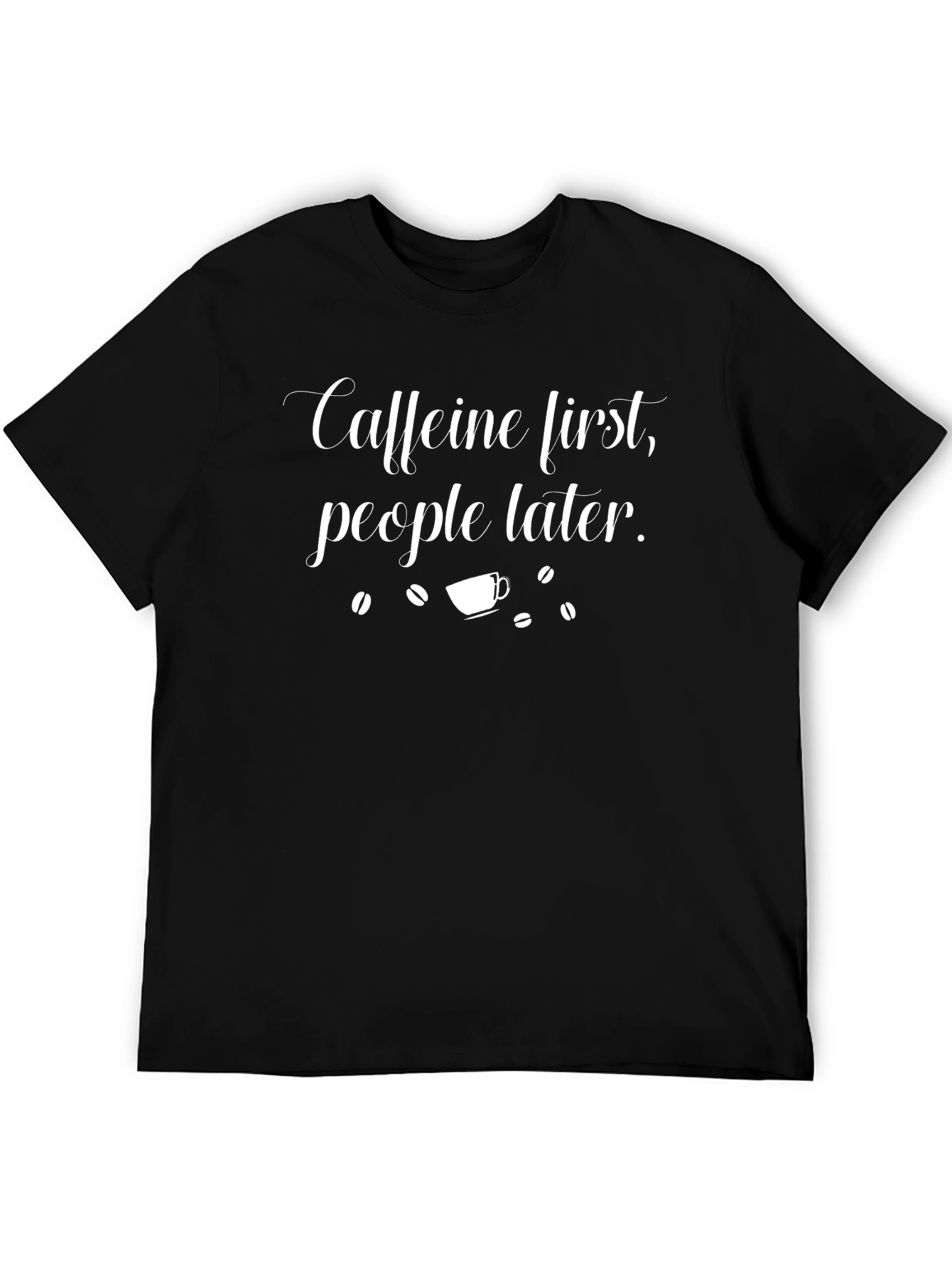 Caffeine First T-Shirt - Funny Coffee Lover Tee