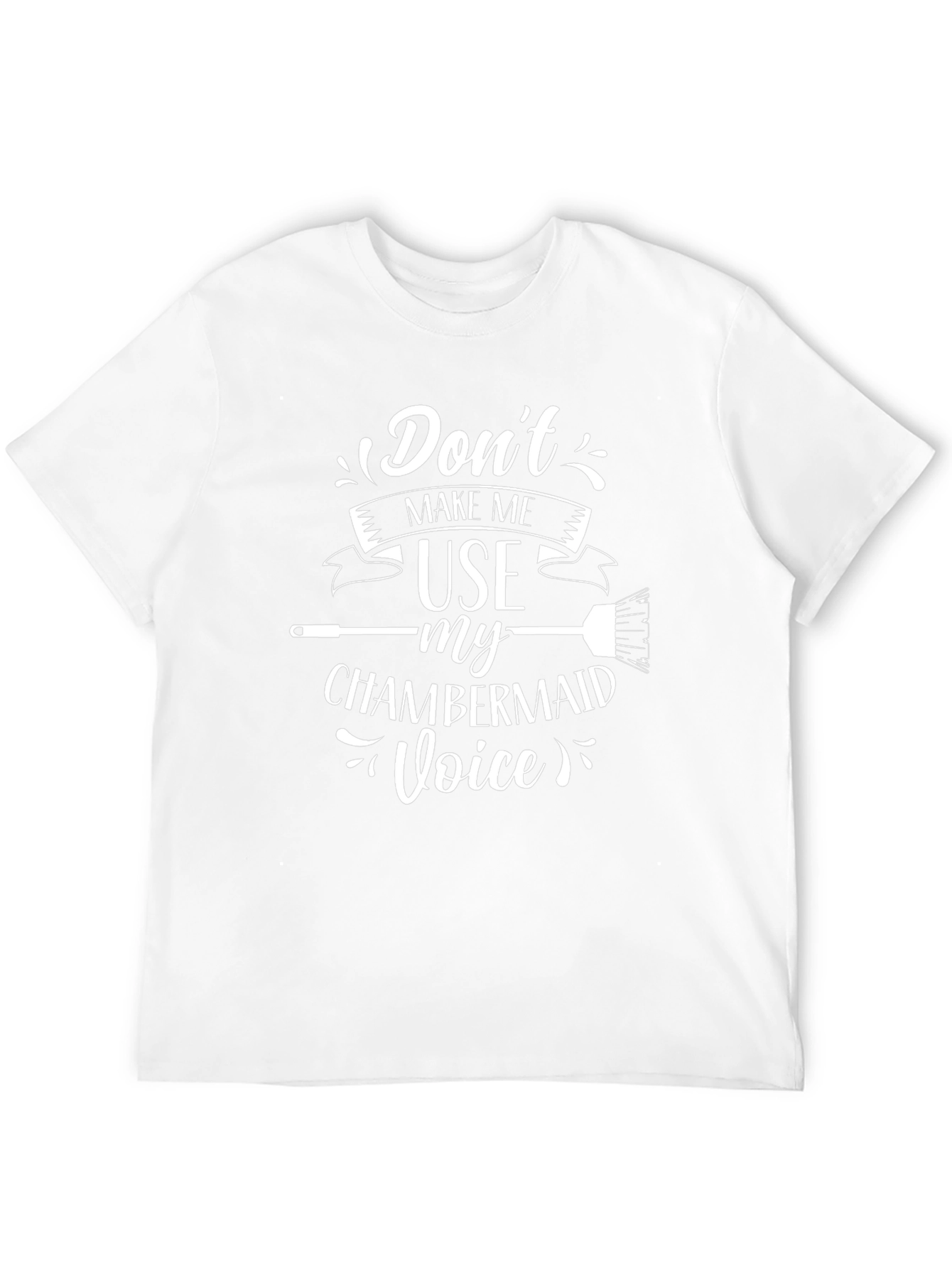 Dont Make Me Use My Chambermaid Voice Black T-Shirt