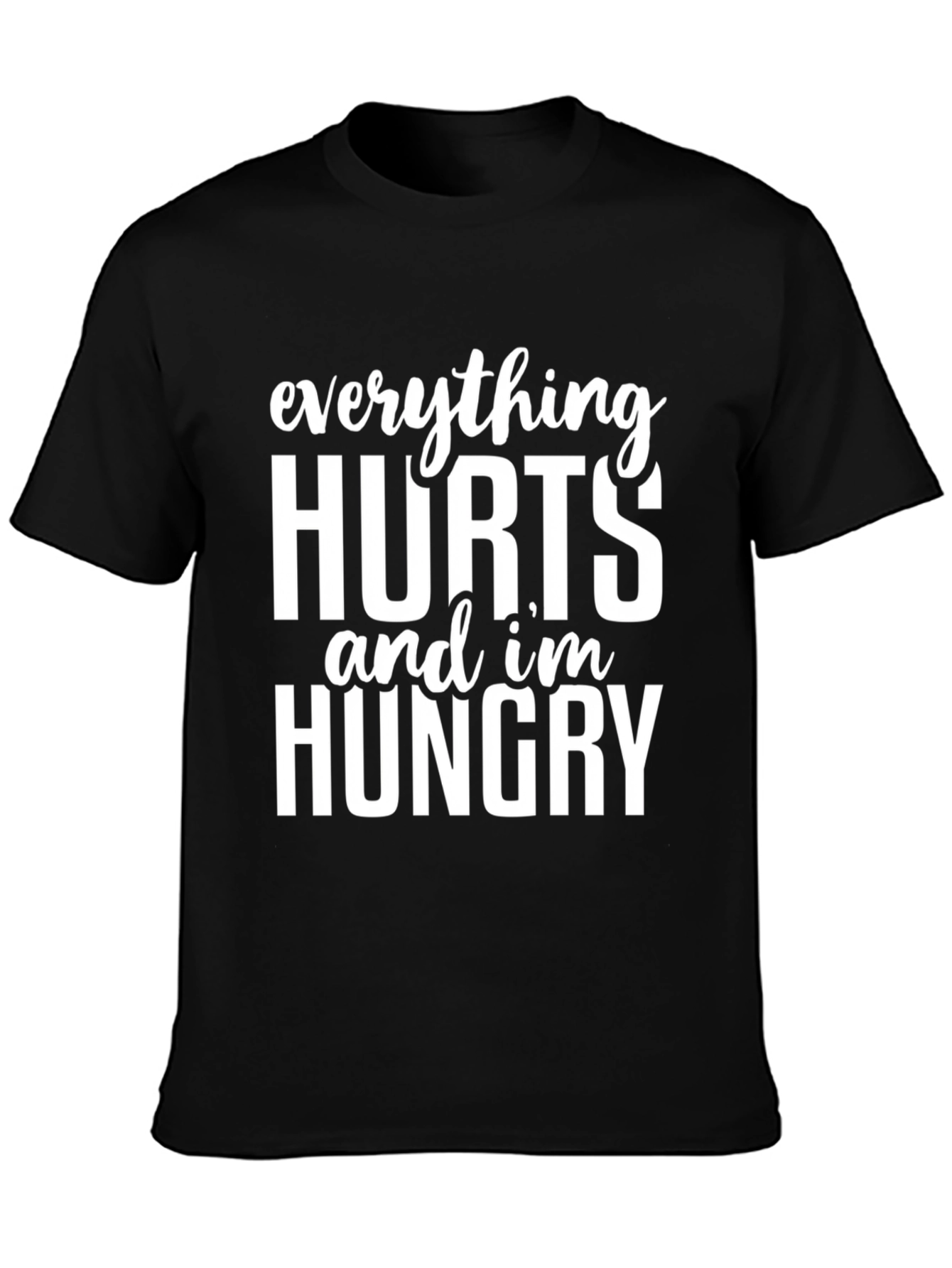 Everything Hurts Im Hungry Graphic Tee