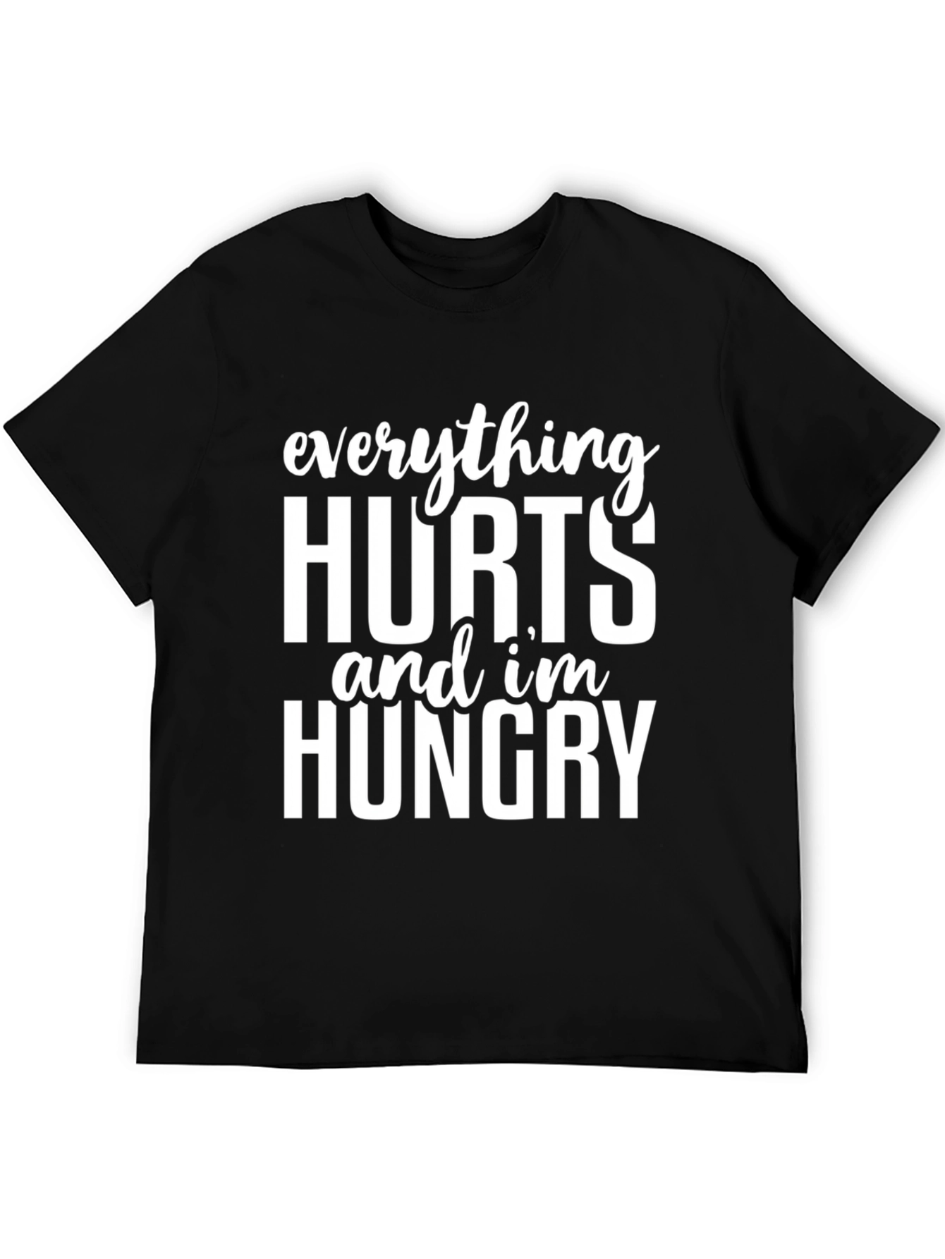 Everything Hurts Im Hungry Graphic Tee
