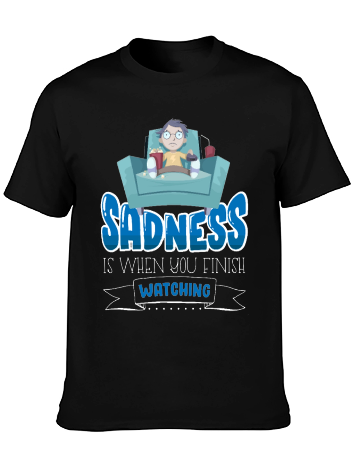 Sadness is When You Finish Watching T-Shirt