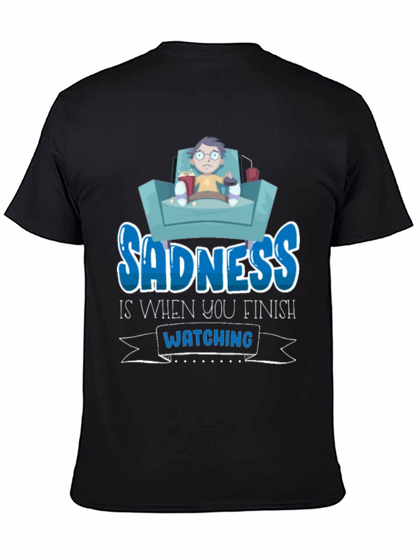 Sadness is When You Finish Watching T-Shirt