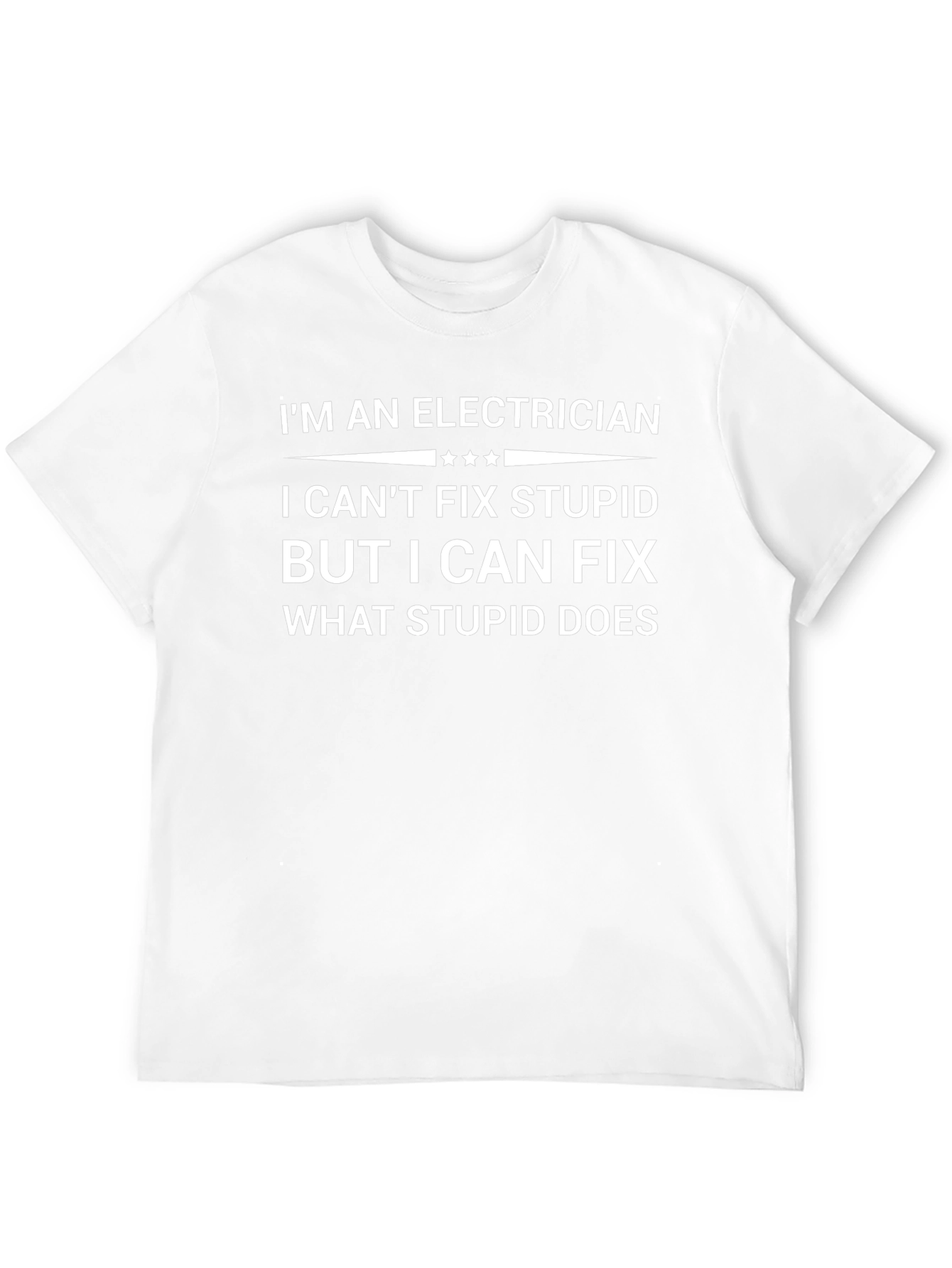 Electrician Humor T-Shirt: Fix What Stupid Does