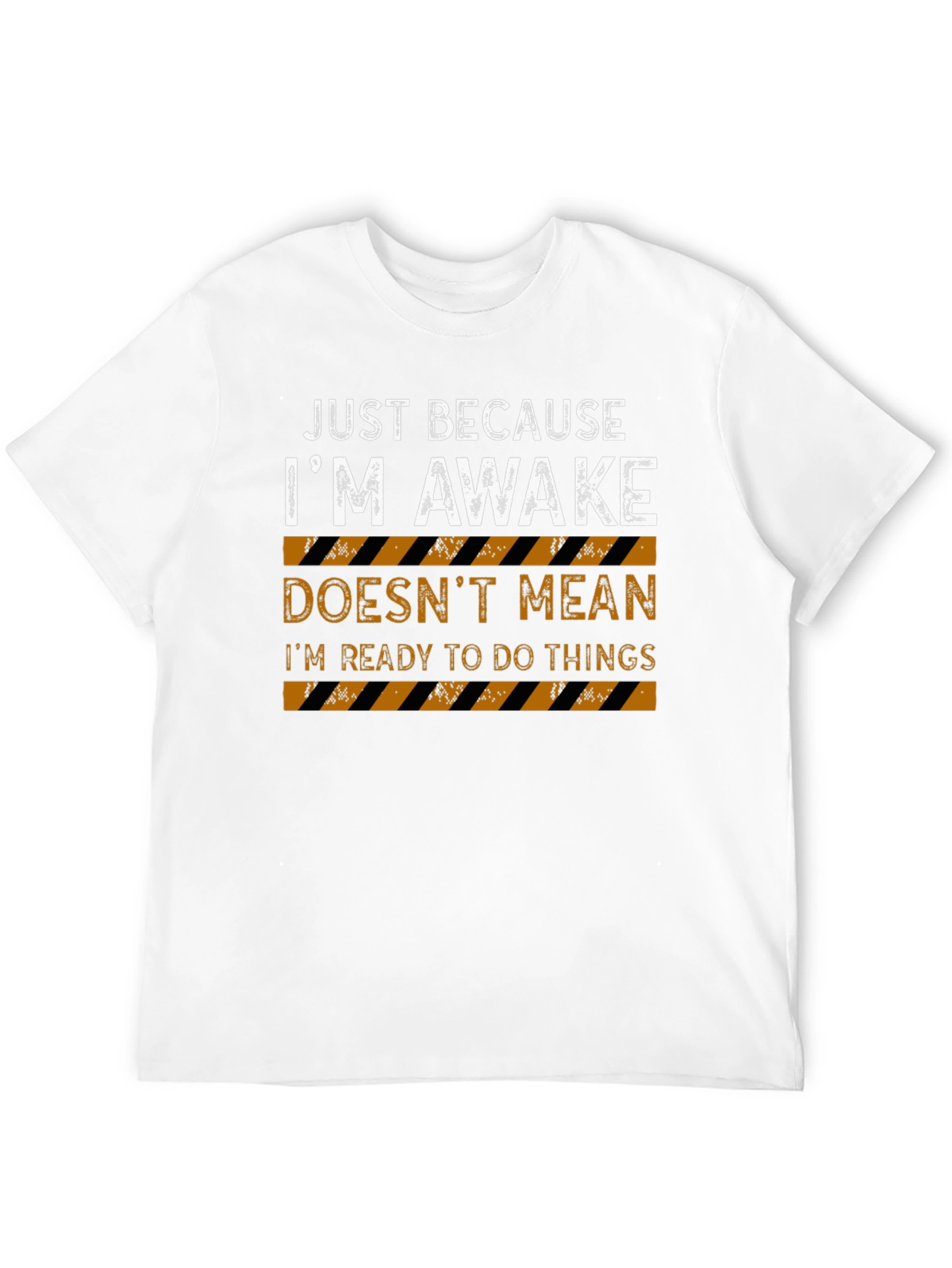 Just Because Im Awake Mens T-Shirt