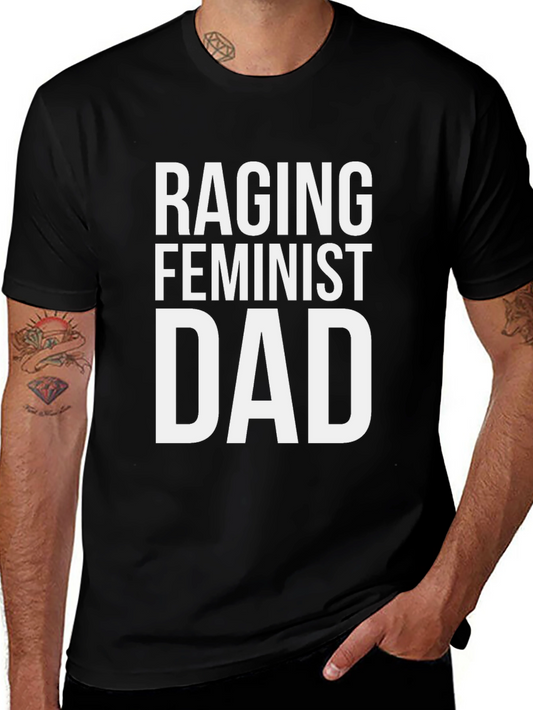 Raging Feminist Dad T-Shirt - Bold Statement Tee