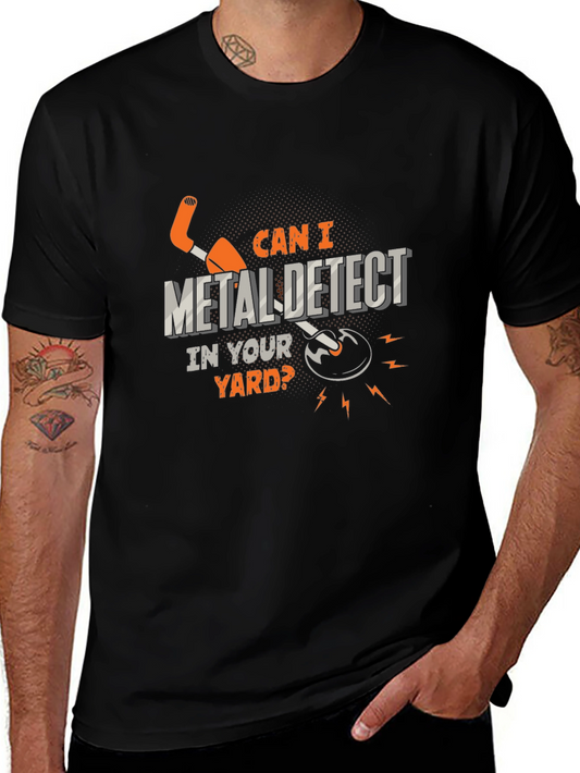 Metal Detecting T-Shirt - Can I Detect in Your Yard?