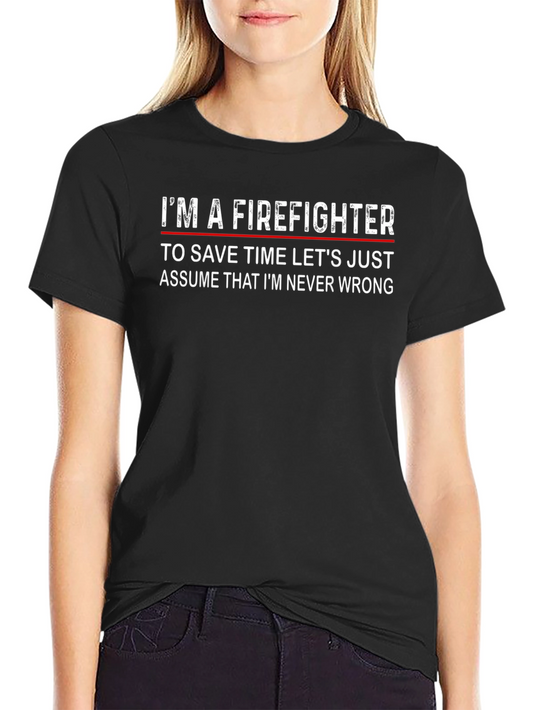 Firefighter Slogan T-Shirt - Never Wrong
