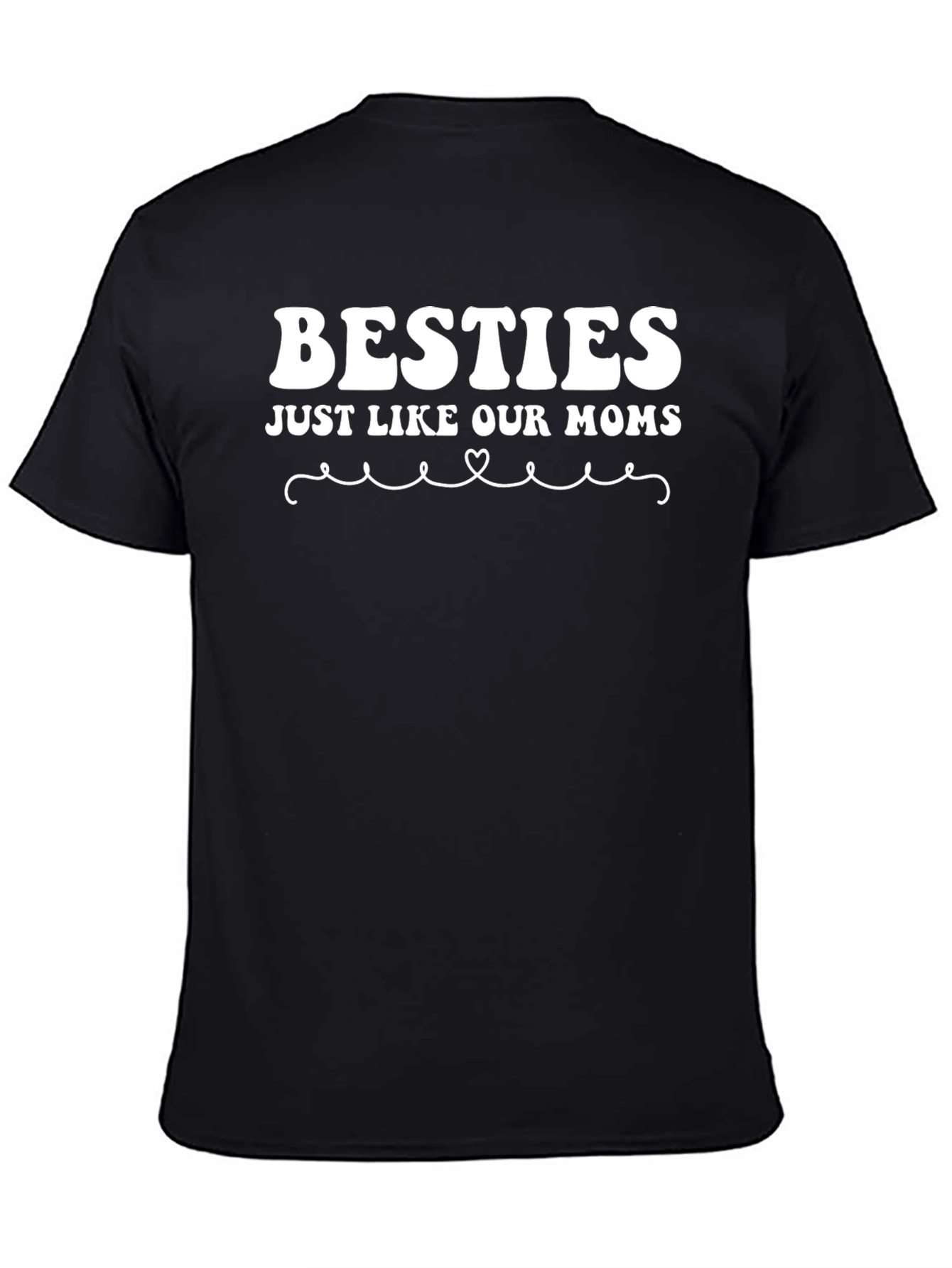 Besties Just Like Our Moms Black T-Shirt