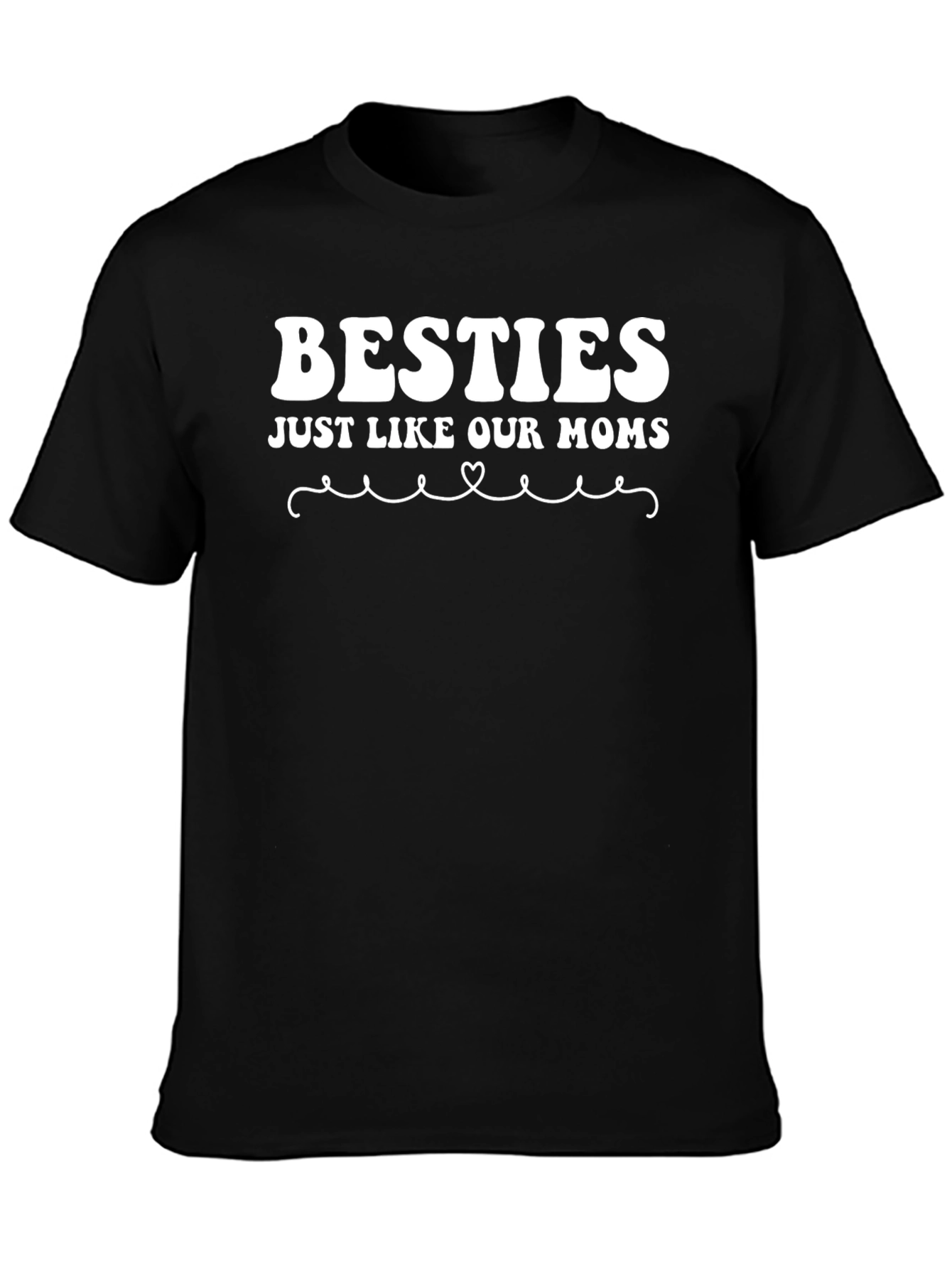Besties Just Like Our Moms Black T-Shirt