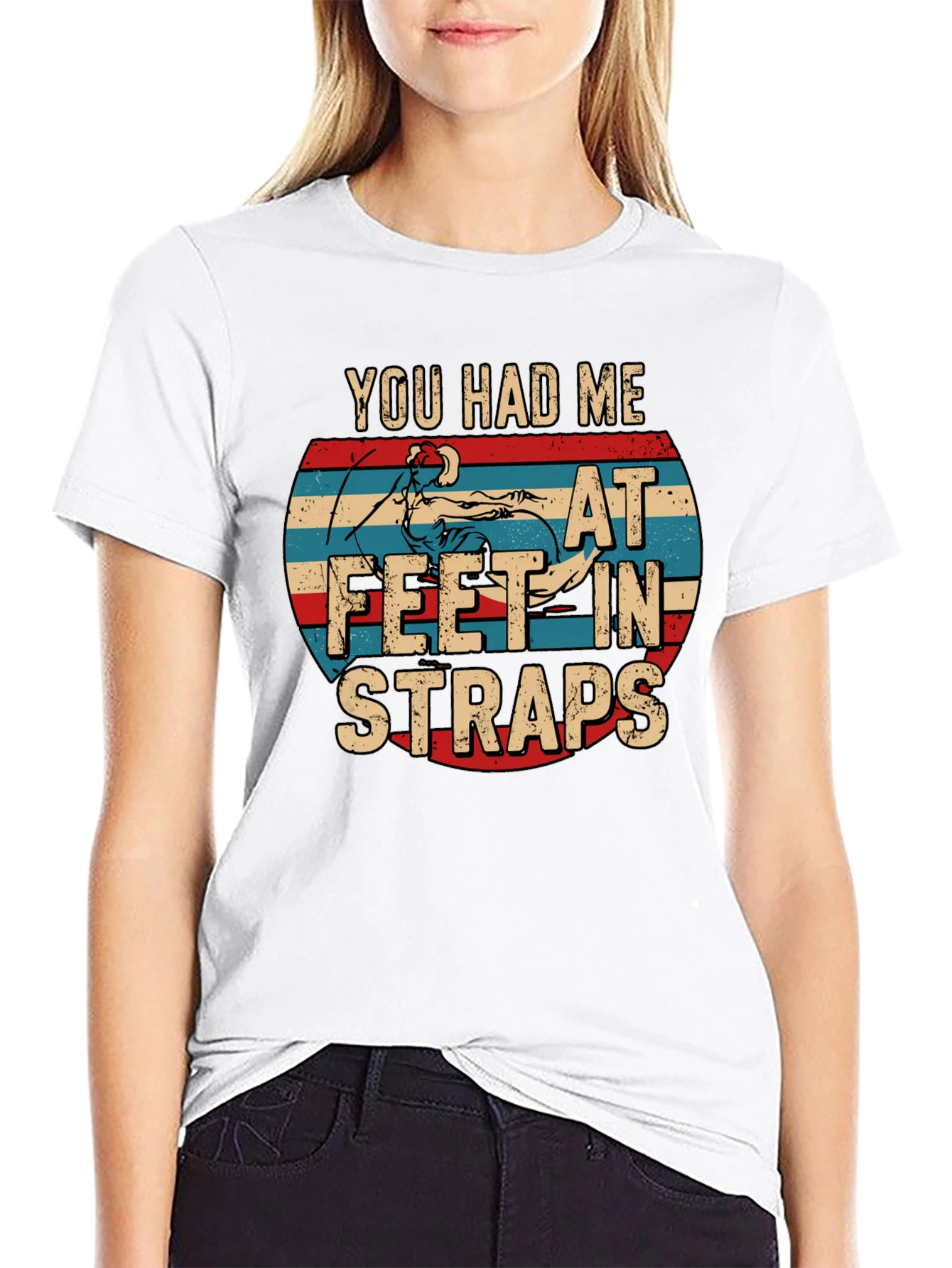 You Had Me At Feet In Straps T-Shirt
