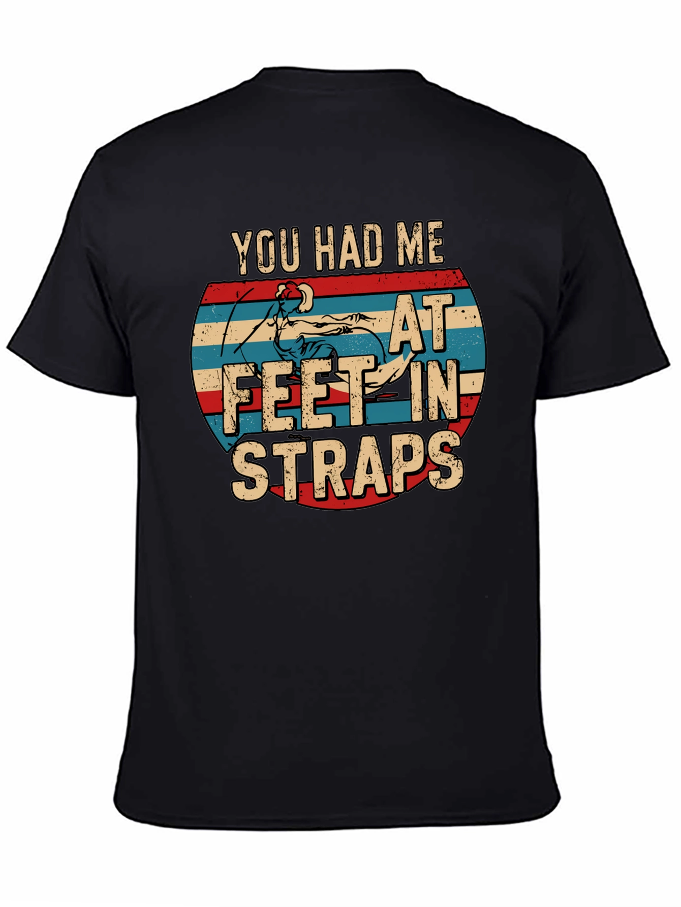 You Had Me At Feet In Straps T-Shirt
