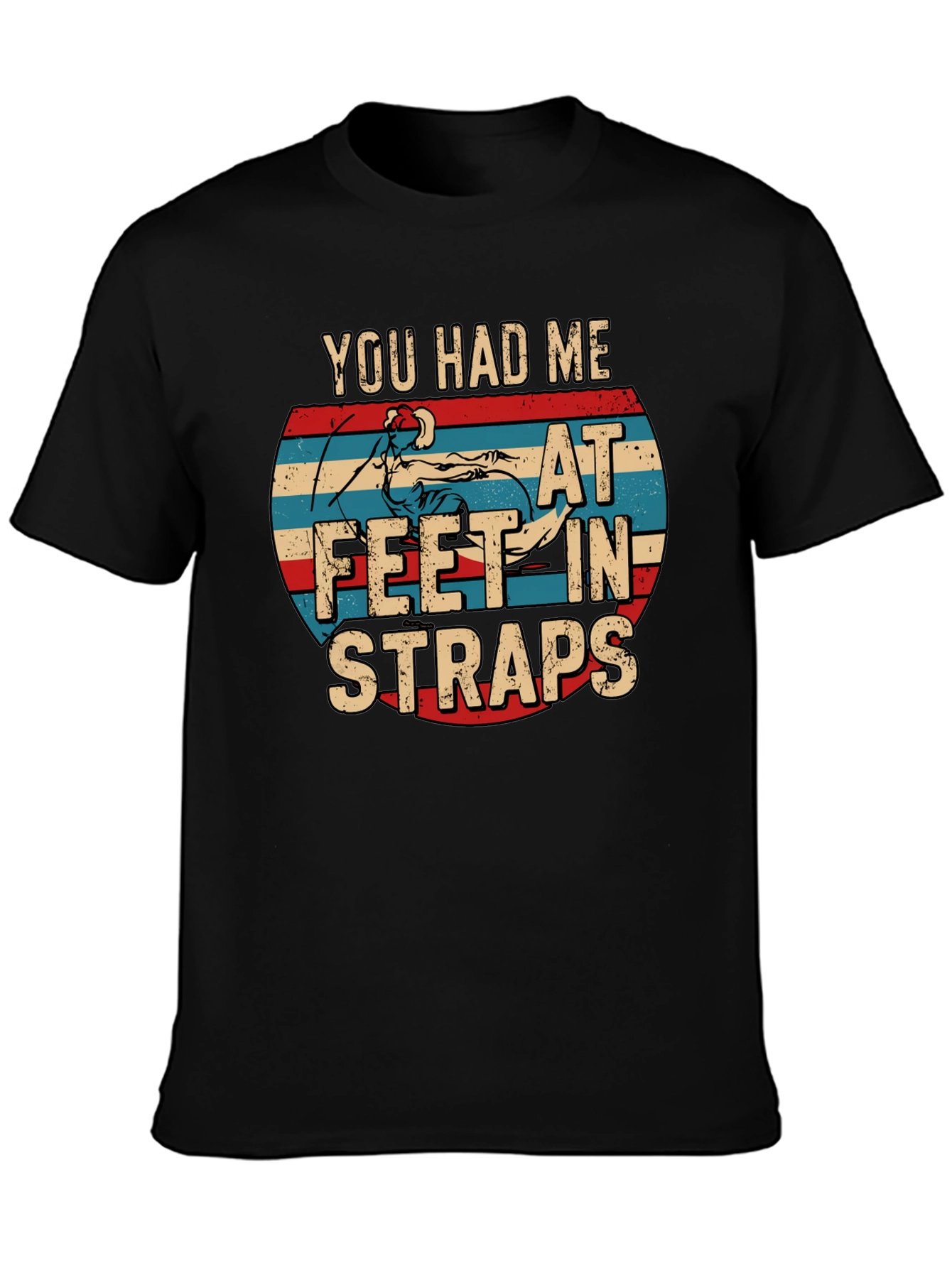 You Had Me At Feet In Straps T-Shirt
