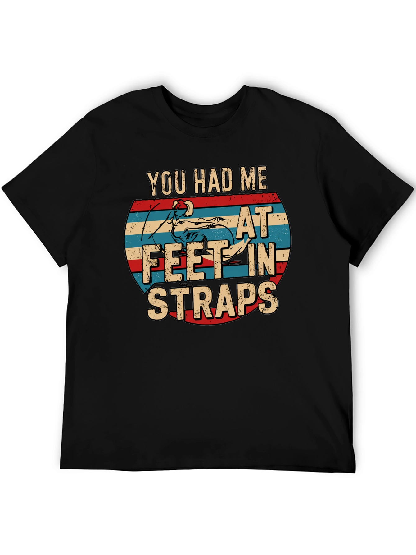 You Had Me At Feet In Straps T-Shirt