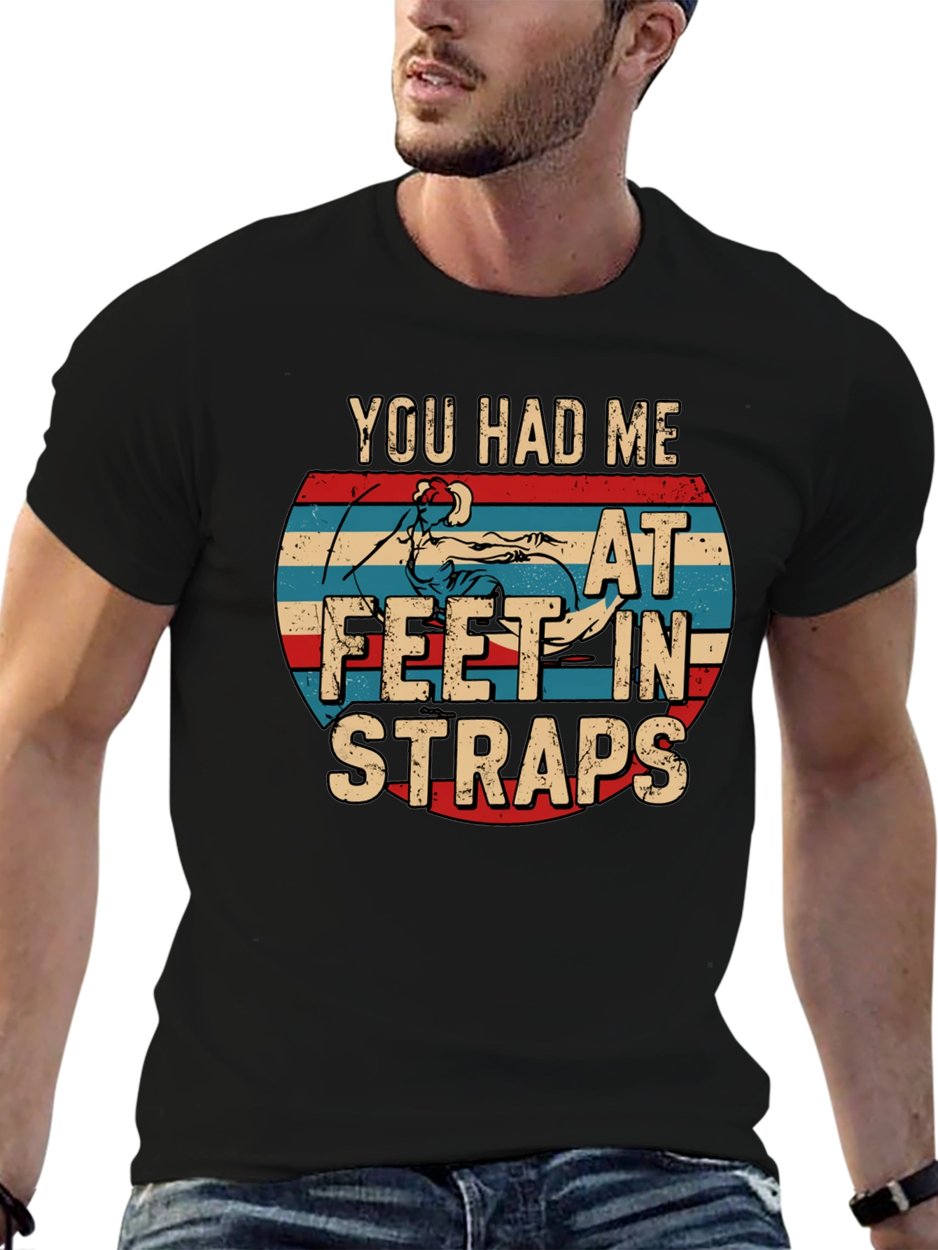 You Had Me At Feet In Straps T-Shirt