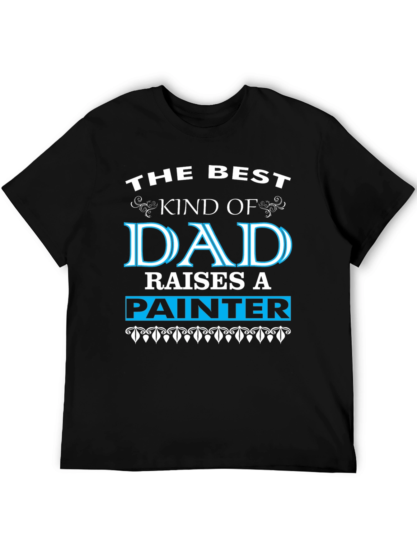 Best Dad Raises A Painter Black T-Shirt