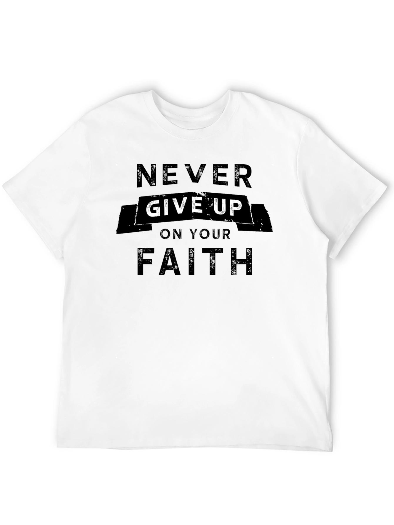 Never Give Up On Your Faith T-Shirt