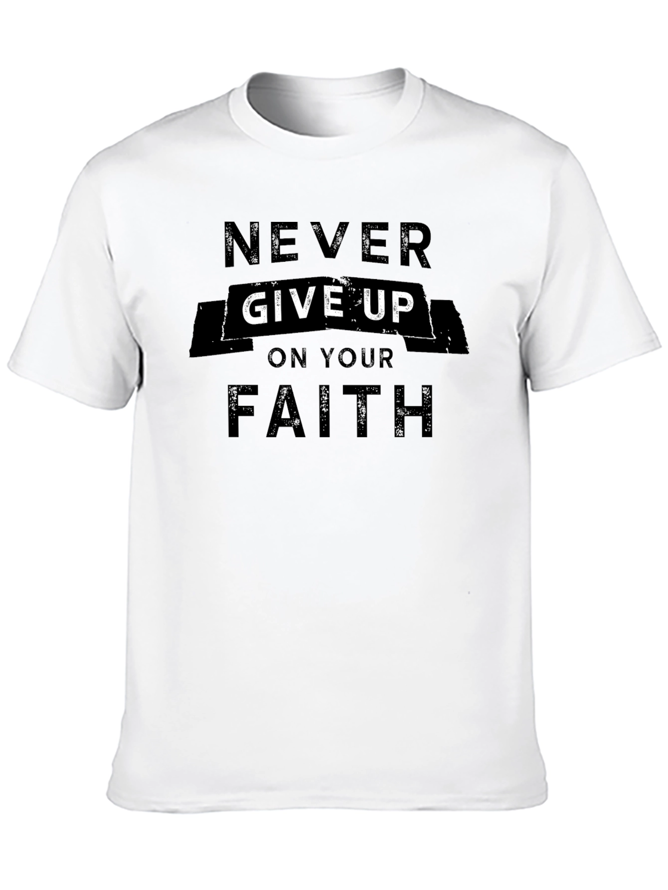 Never Give Up On Your Faith T-Shirt