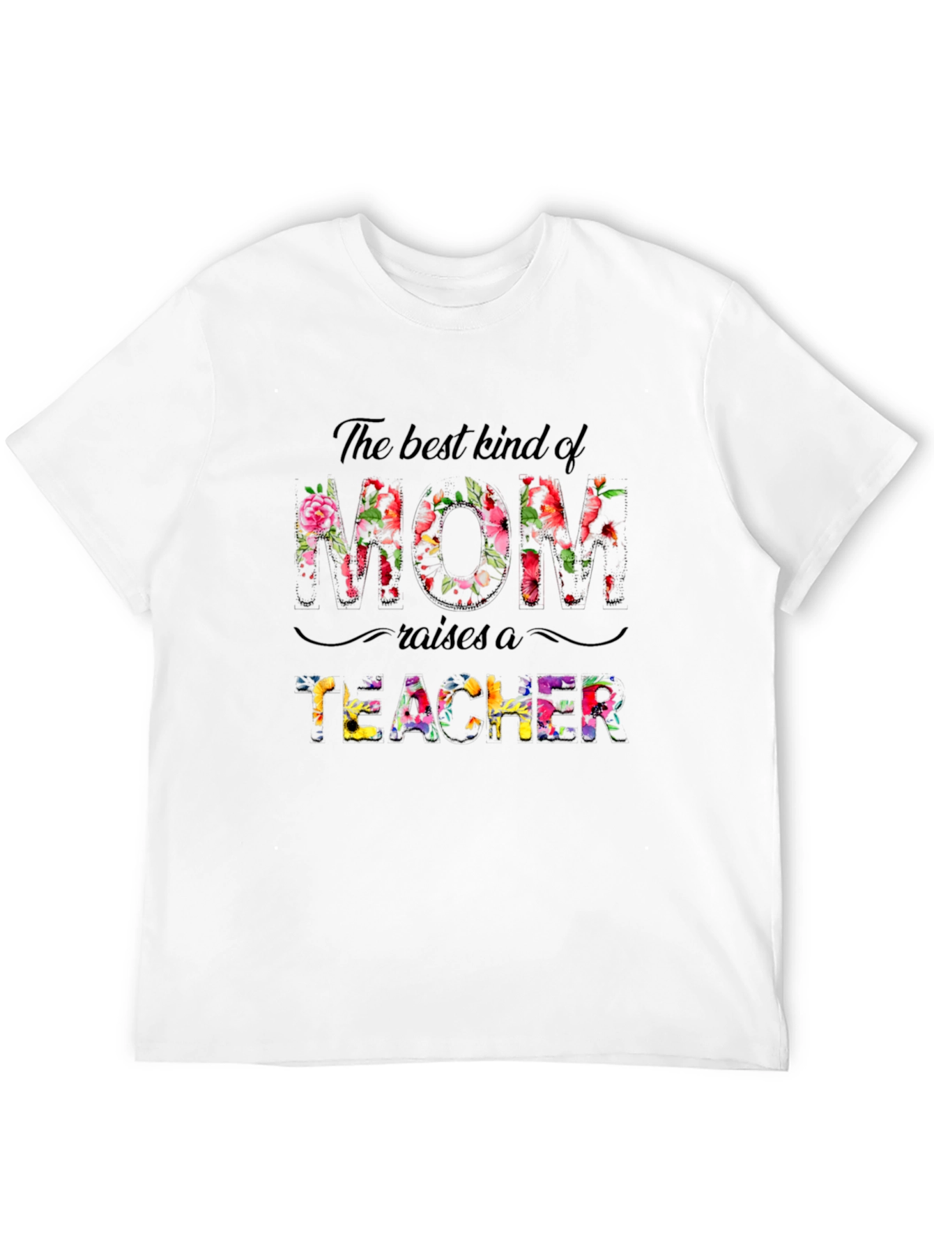 Best Mom Raises A Teacher Floral T-Shirt