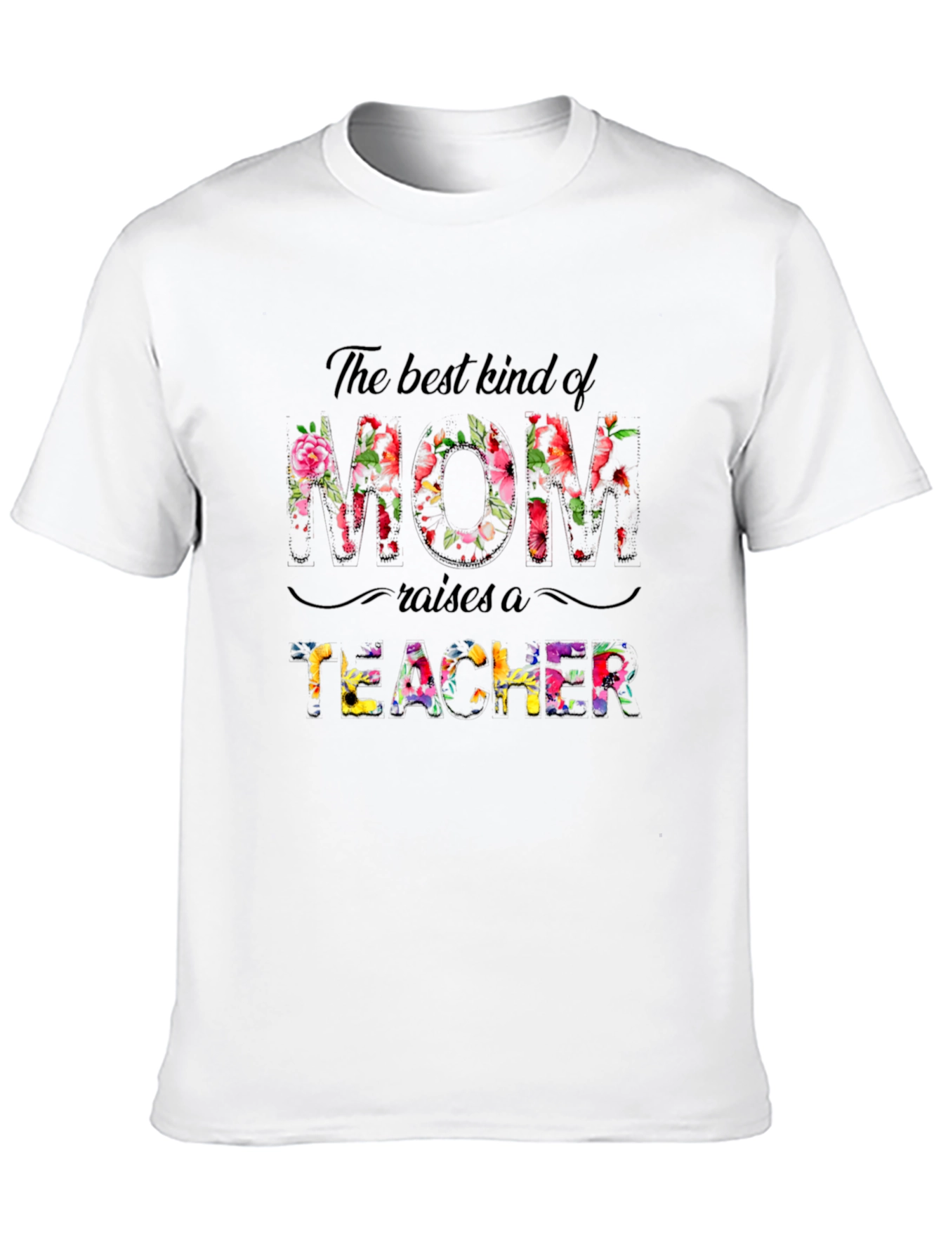 Best Mom Raises A Teacher Floral T-Shirt