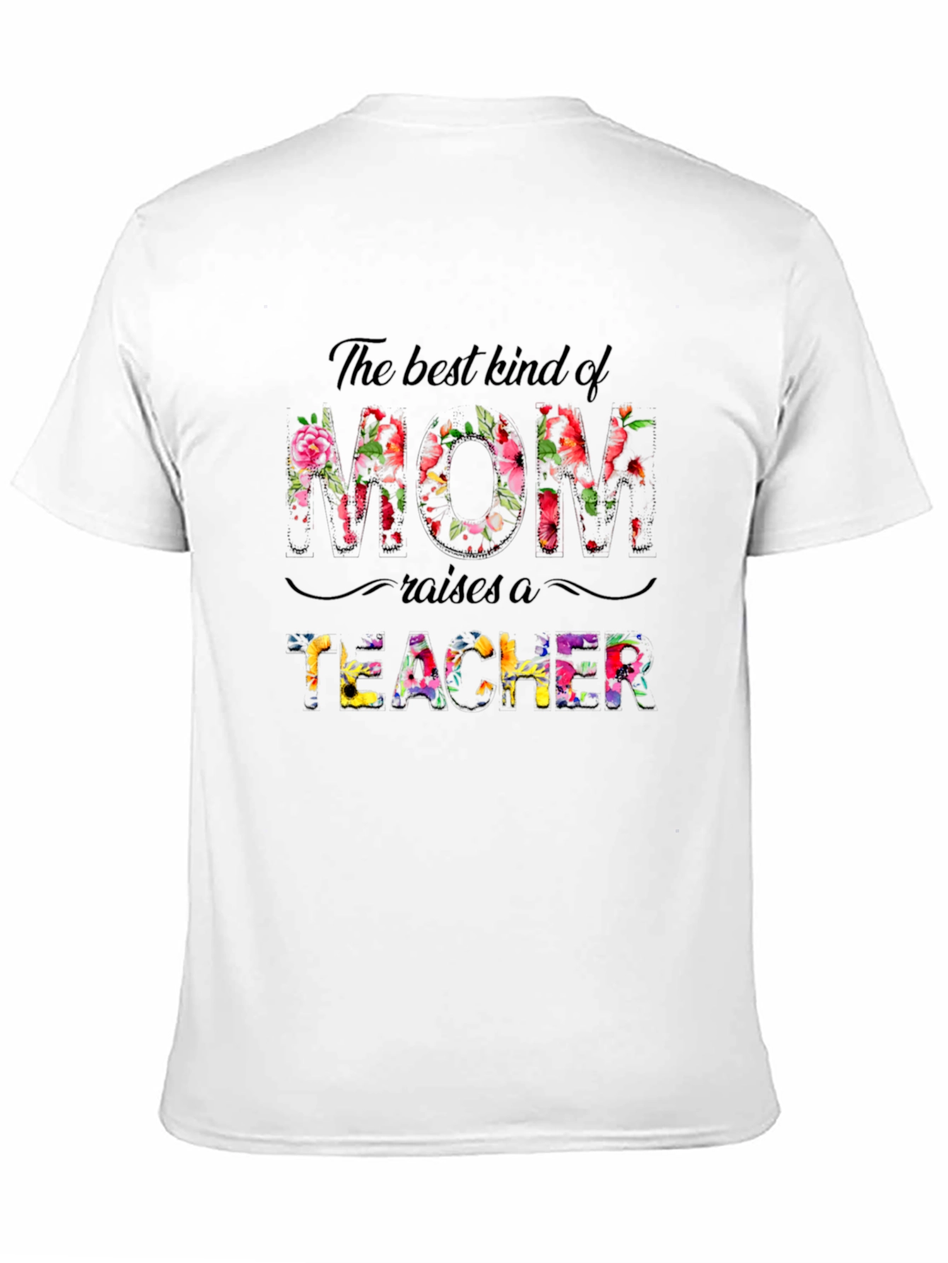 Best Mom Raises A Teacher Floral T-Shirt