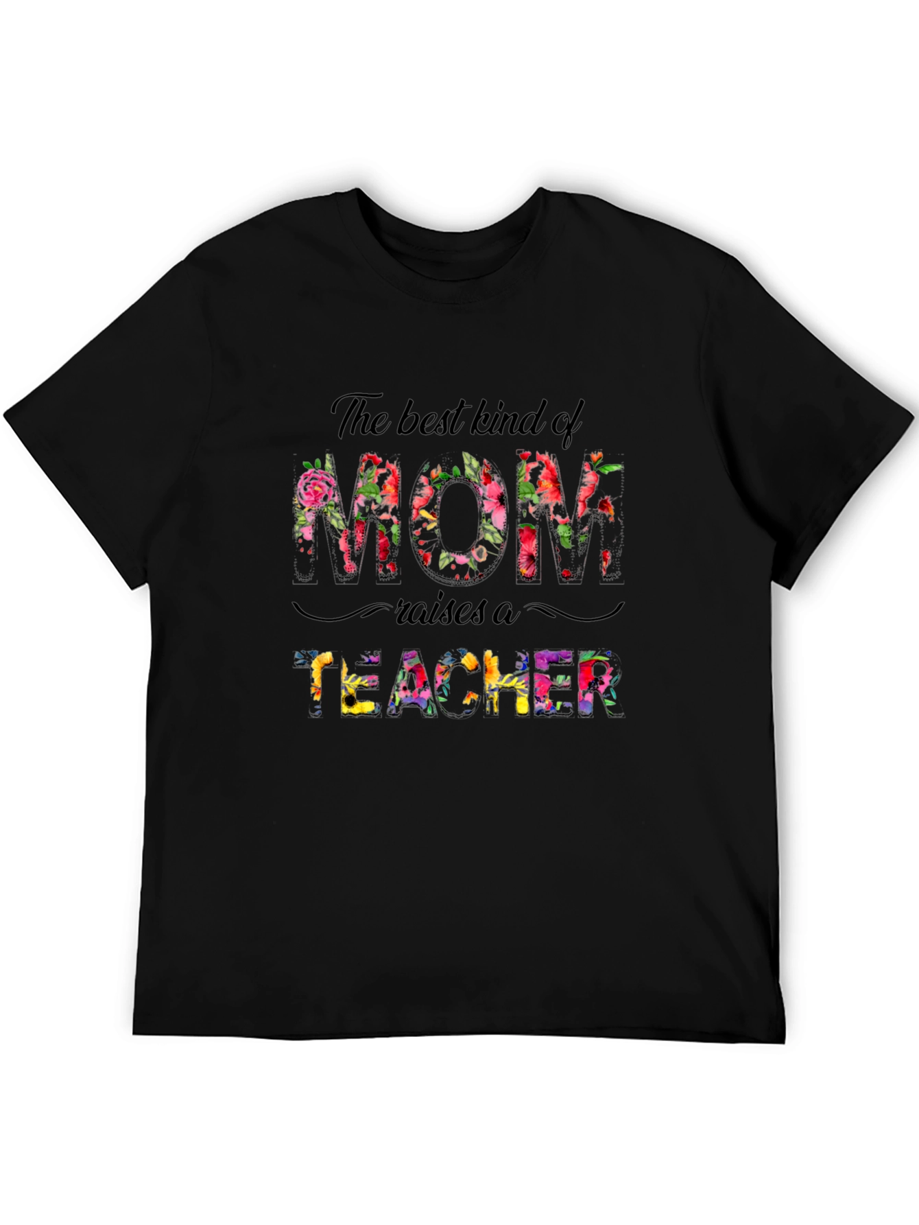 Best Mom Raises A Teacher Floral T-Shirt