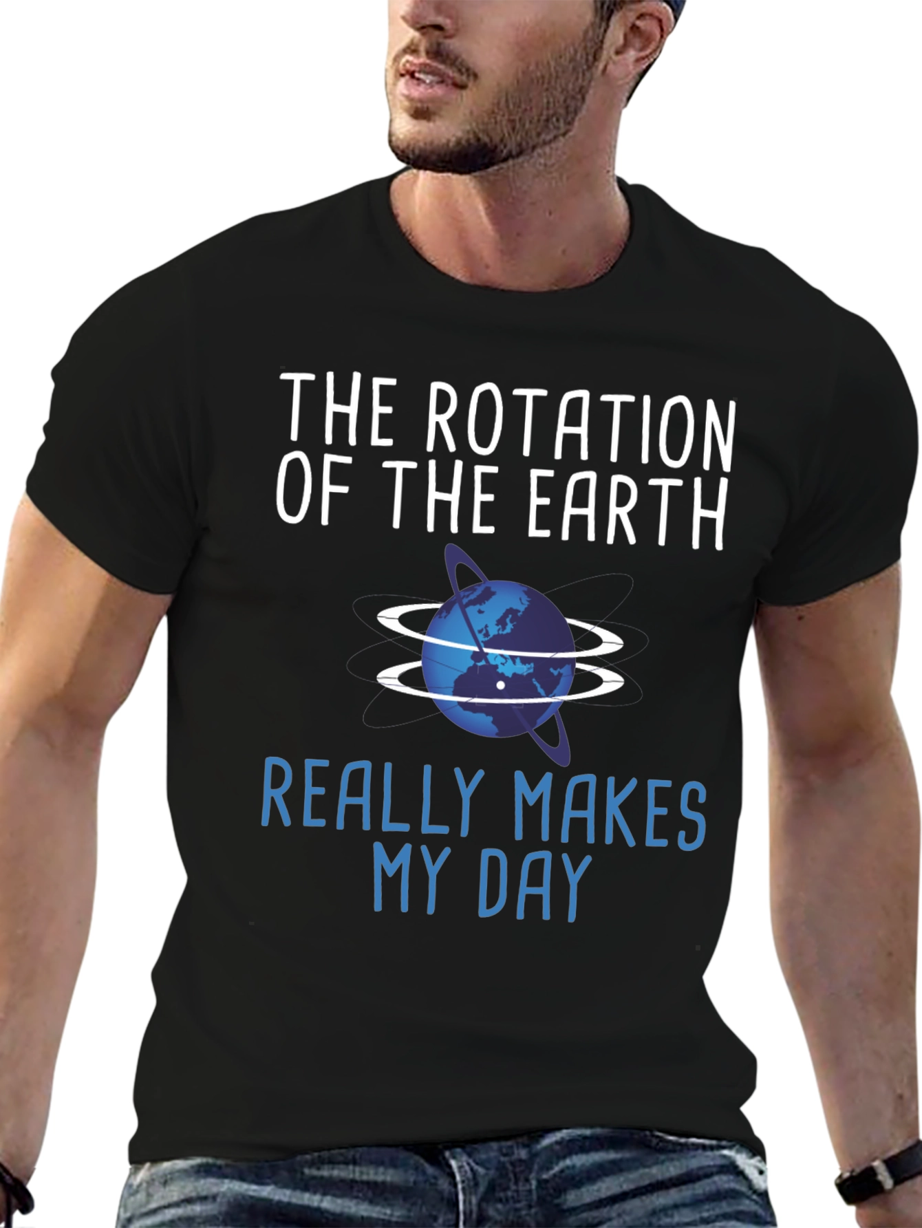 The Rotation of the Earth Makes My Day T-Shirt